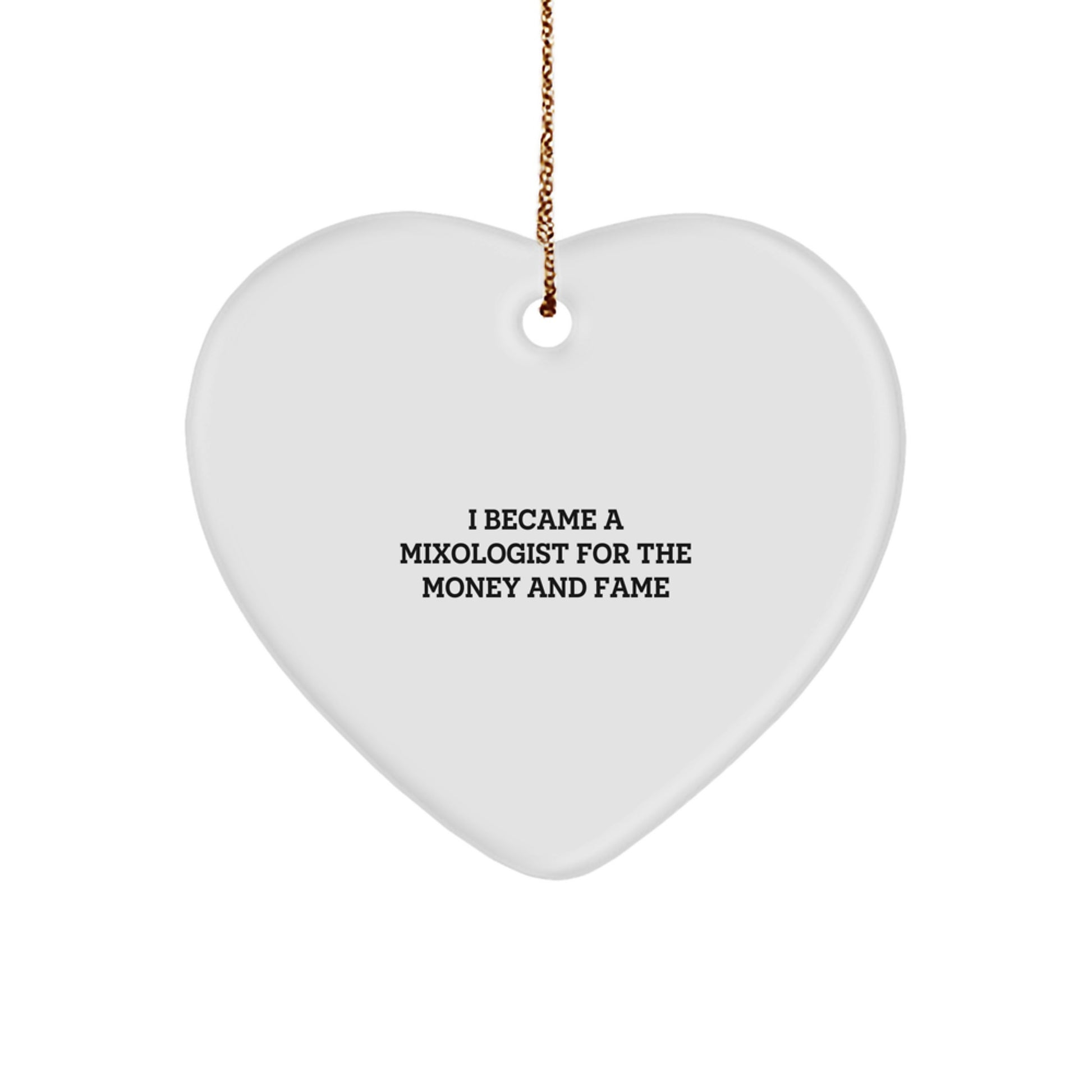 Funny Mixologist Quotes Gifts from Friends for Christmas Unique Heart Ornament, I Became A Mixologist For The Money And Fame, Heart Shaped Decor - Image 1