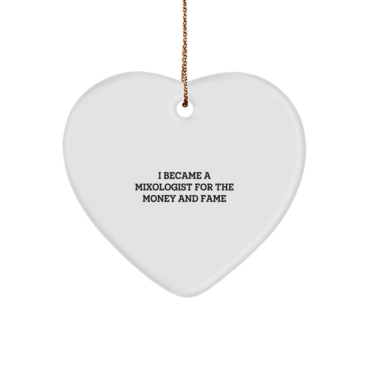 Funny Mixologist Quotes Gifts from Friends for Christmas Unique Heart Ornament, I Became A Mixologist For The Money And Fame, Heart Shaped Decor - Image 1