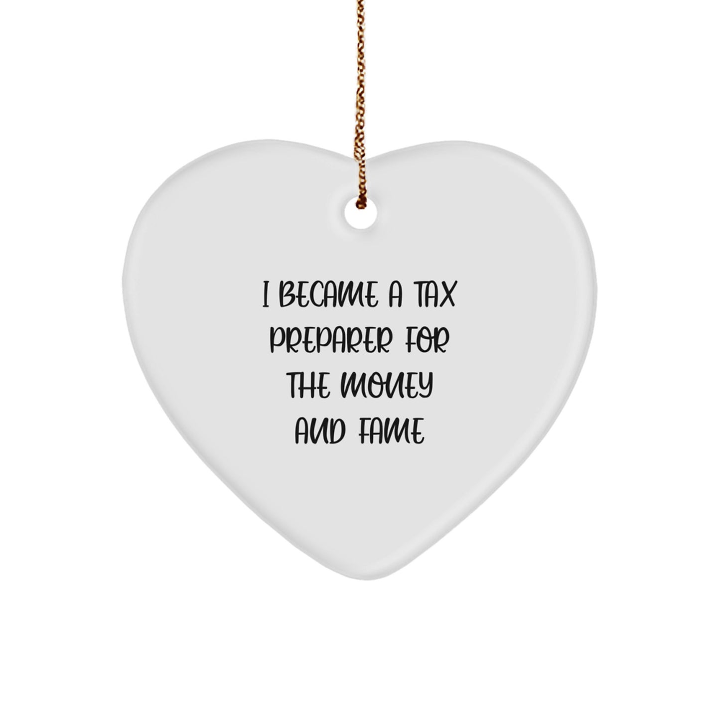 Funny Tax Preparer Heart Ornament Gift for Him or Her - 'I Became A Tax Preparer For The Money And Fame' Quote, Christmas Unique Gifts from Friends, Family, Coworkers - Image 1