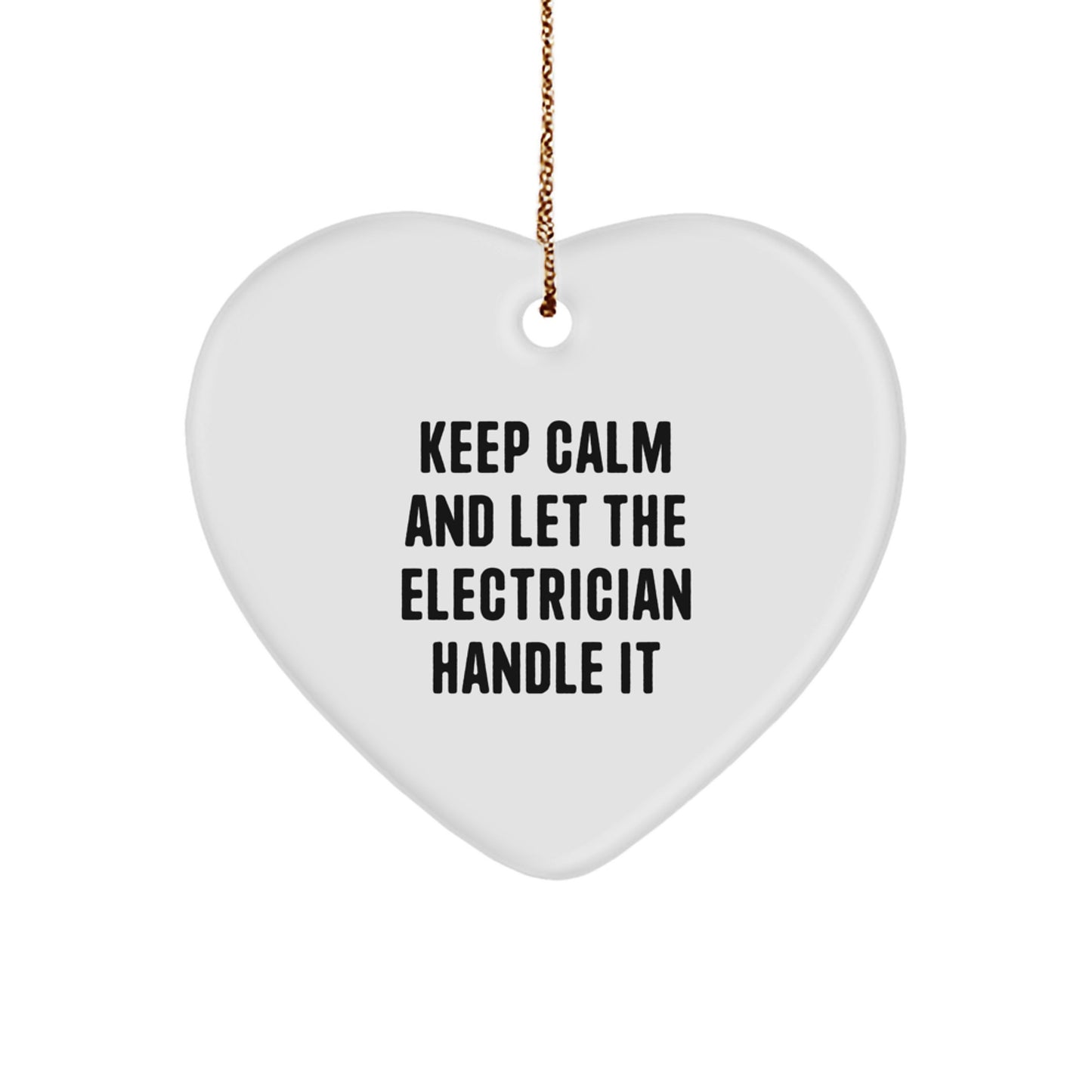 'Keep Calm And Let The Electrician Handle It' Funny Electrician Gifts, Heart Ornament, Christmas Unique Gifts from Friends for Electrician - Image 1
