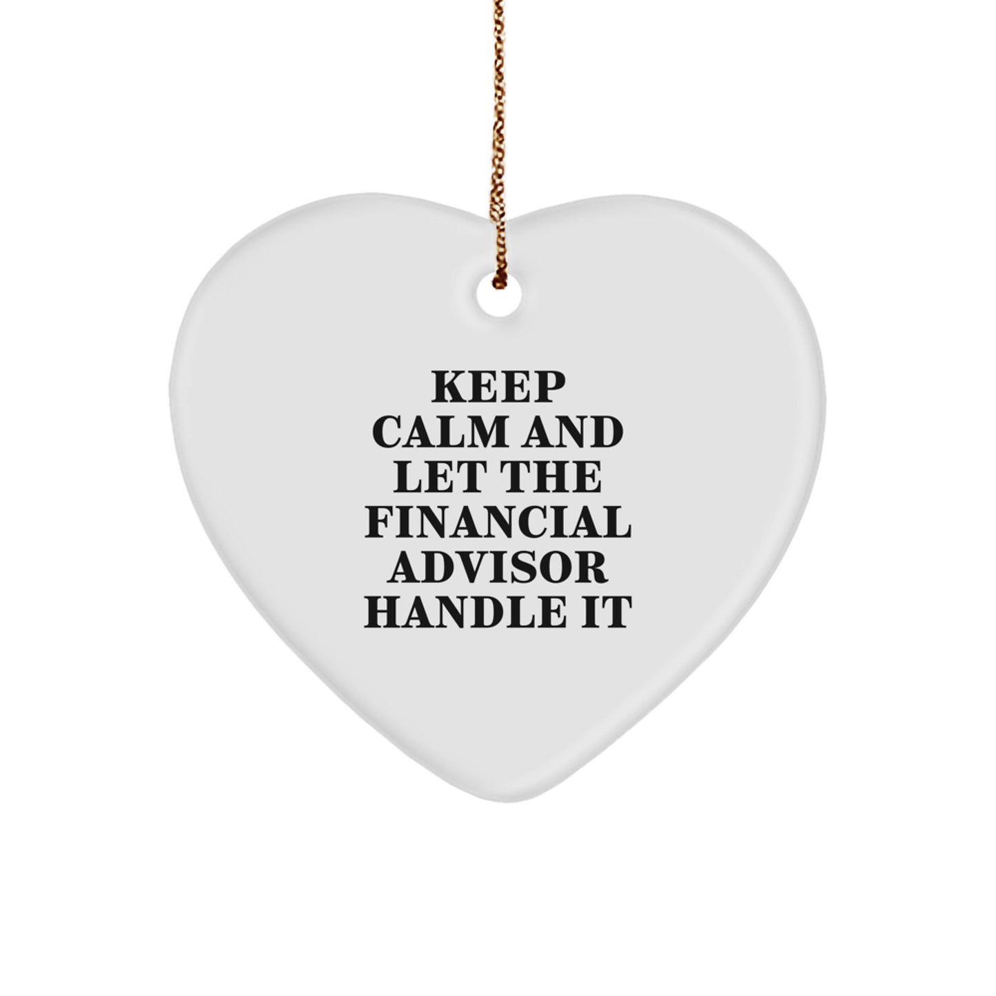 Funny Financial Advisor Gifts from Friends, Heart Ornament - 'Keep Calm And Let The Financial Advisor Handle It', Christmas Unique Gifts for Financial Advisor - Image 1