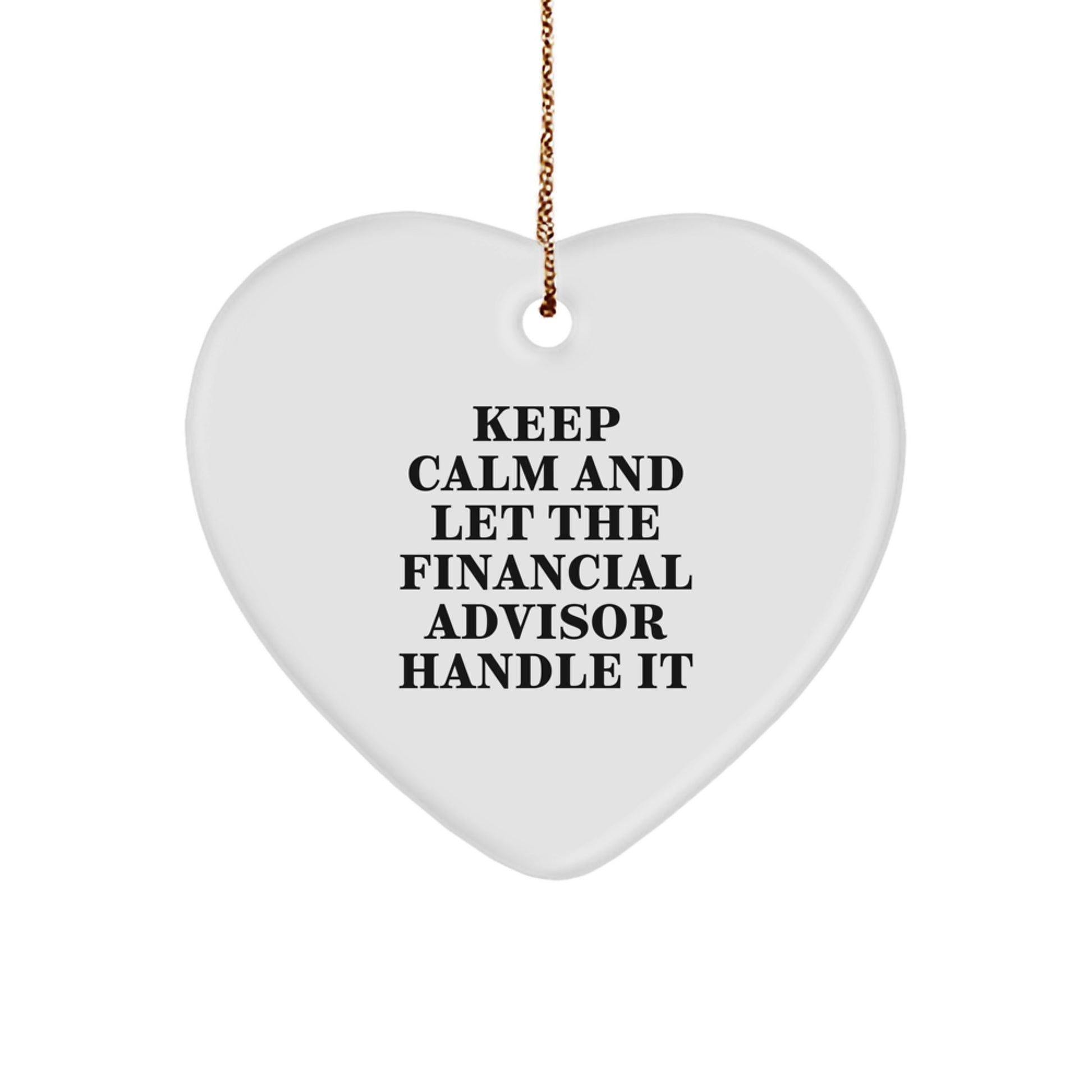 Funny Financial Advisor Gifts from Friends, Heart Ornament - 'Keep Calm And Let The Financial Advisor Handle It', Christmas Unique Gifts for Financial Advisor - Image 1