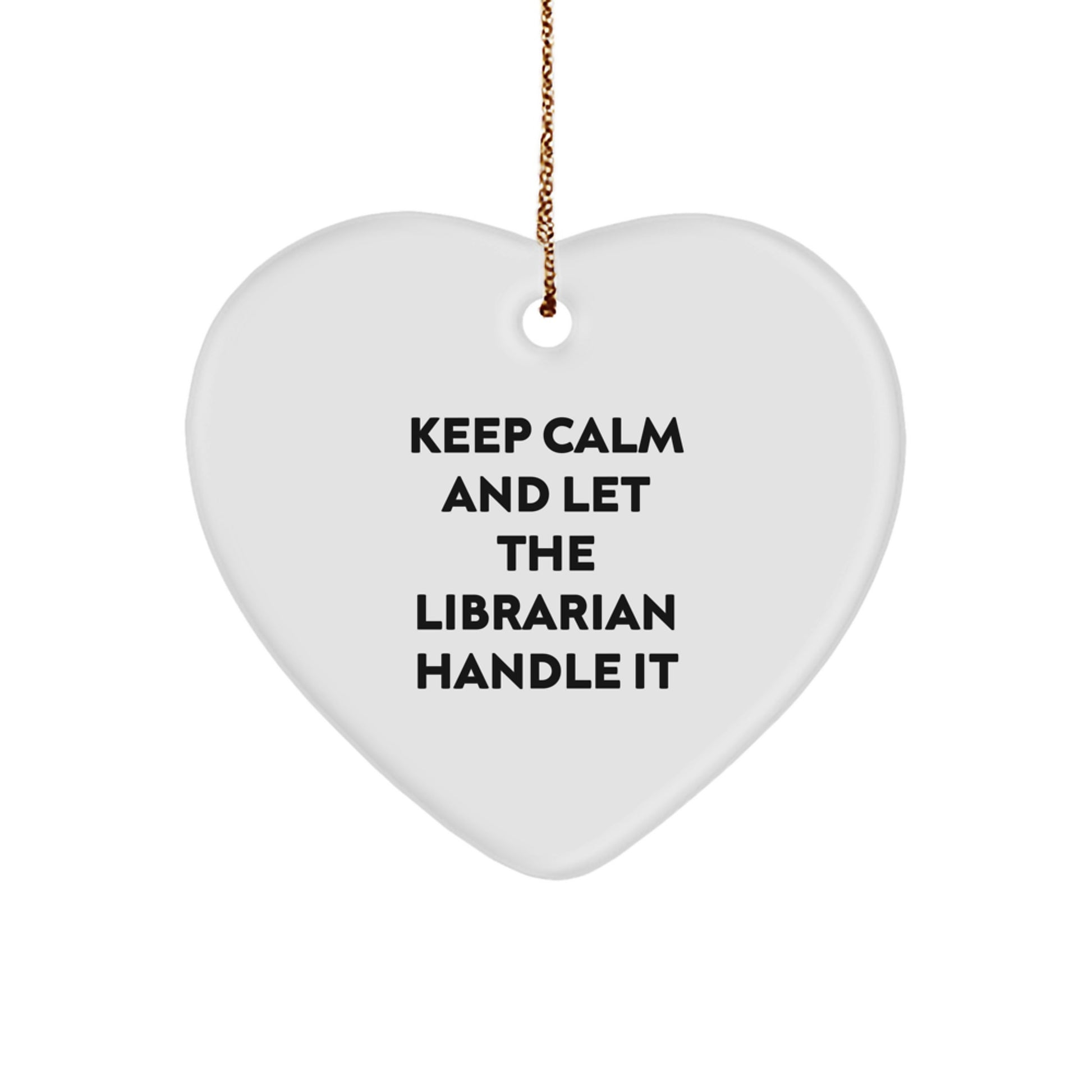 Funny Librarian Christmas Unique Gifts from Friends for Librarian Heart Ornament - Keep Calm And Let The Librarian Handle It - Image 1