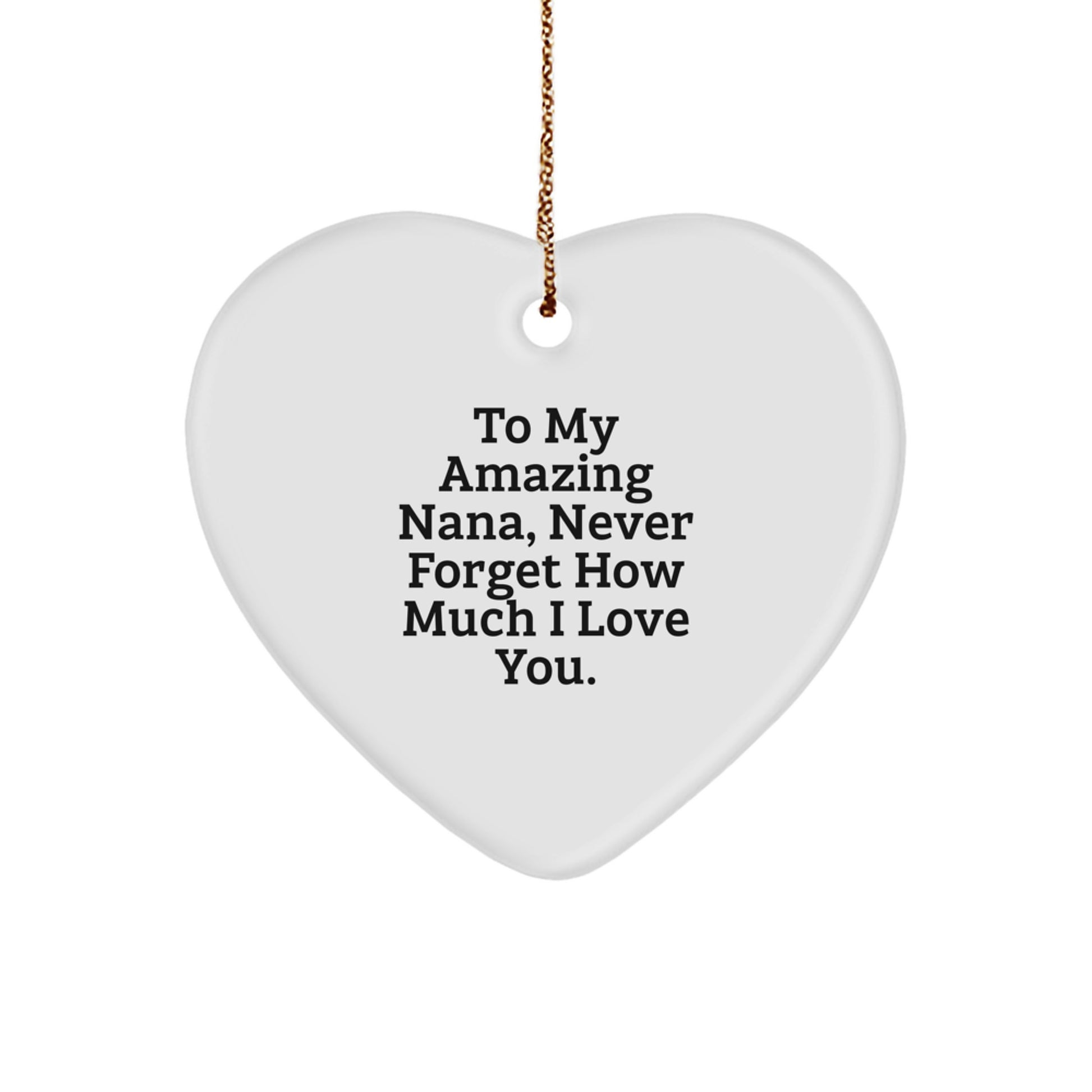 Gifts from Family to Nana, Heart Ornament Quote - To My Amazing Nana, Never Forget How Much I Love You. Christmas Ornament - Image 1