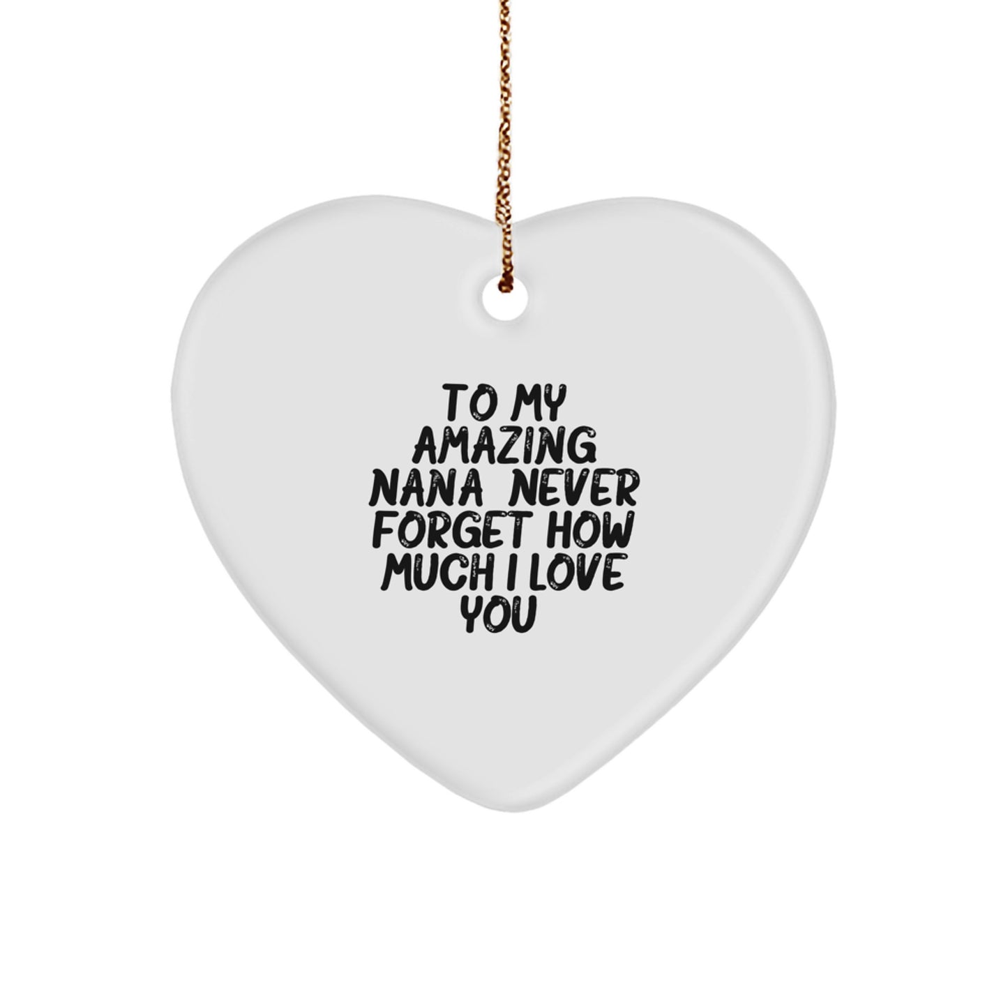 Gifts from Family to Nana - Heart Ornament, To My Amazing Nana, Never Forget How Much I Love You. - Unique Christmas Unique Gifts for Nana - Image 1