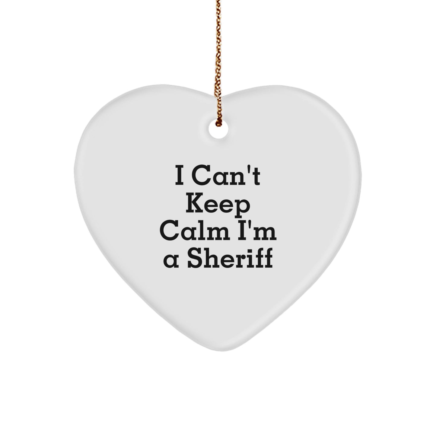 Funny Sheriff Heart Ornament Gifts from Men for Sheriff, I Can't Keep Calm I'm A Sheriff Sheriff Gifts Christmas Unique Gifts - Image 1
