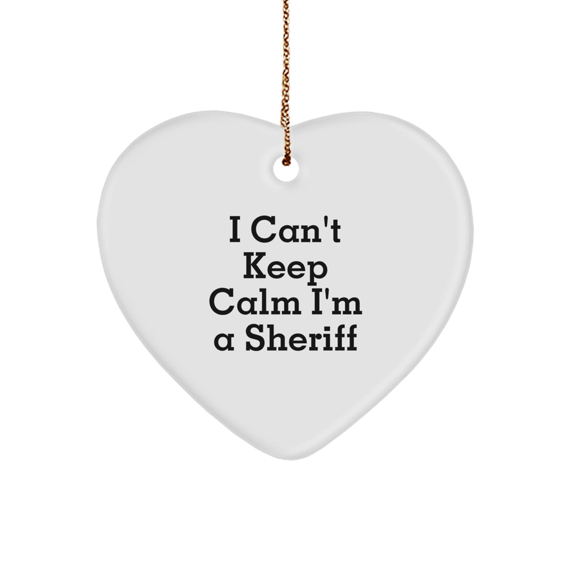 Funny Sheriff Heart Ornament Gifts from Men for Sheriff, I Can't Keep Calm I'm A Sheriff Sheriff Gifts Christmas Unique Gifts - Image 1