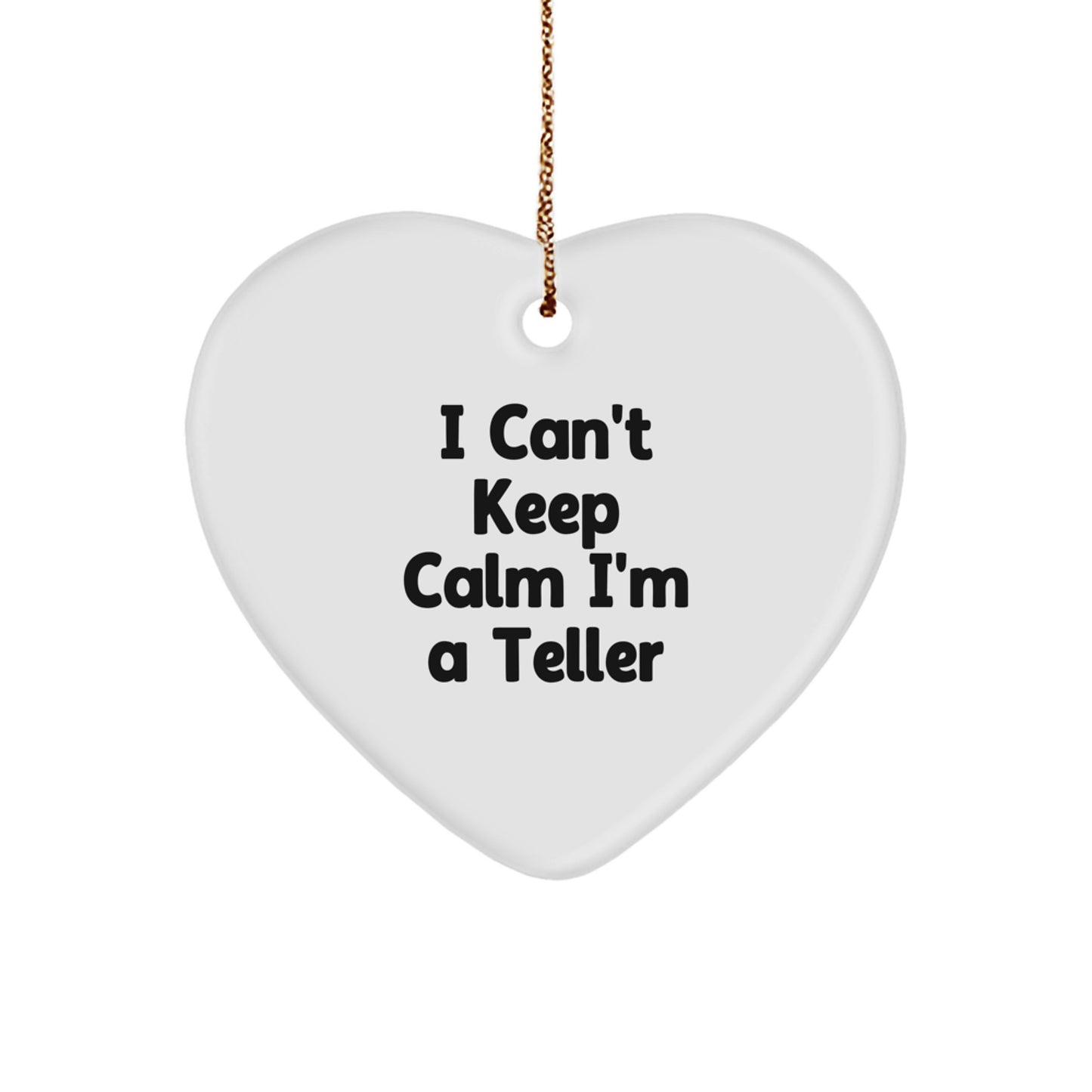 Funny Teller Gifts for Christmas - Heart Ornament with I Can't Keep Calm I'm A Teller Quote, Perfect Unique Gifts from Friends - Image 1