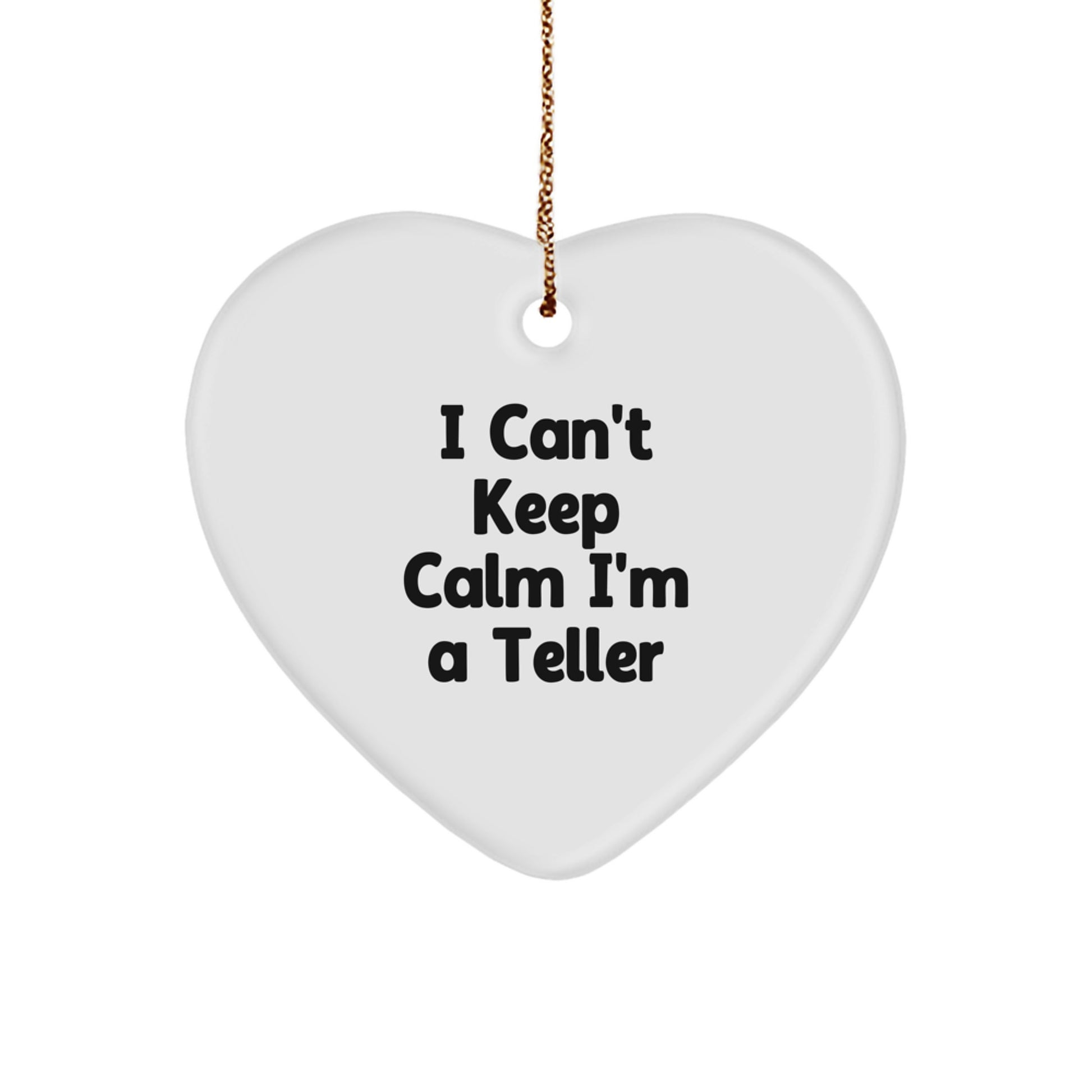 Funny Teller Gifts for Christmas - Heart Ornament with I Can't Keep Calm I'm A Teller Quote, Perfect Unique Gifts from Friends - Image 1