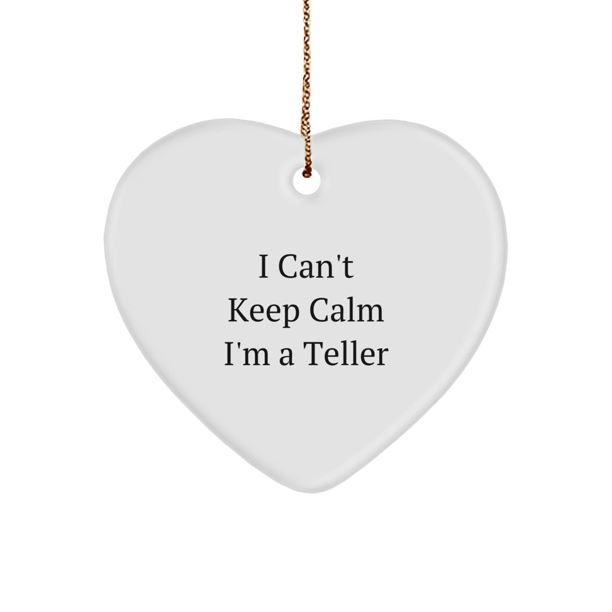 Funny Teller Gifts for Men, Unique Heart Ornament 'I Can't Keep Calm I'm A Teller' Christmas Unique Gifts from Friends - Image 1