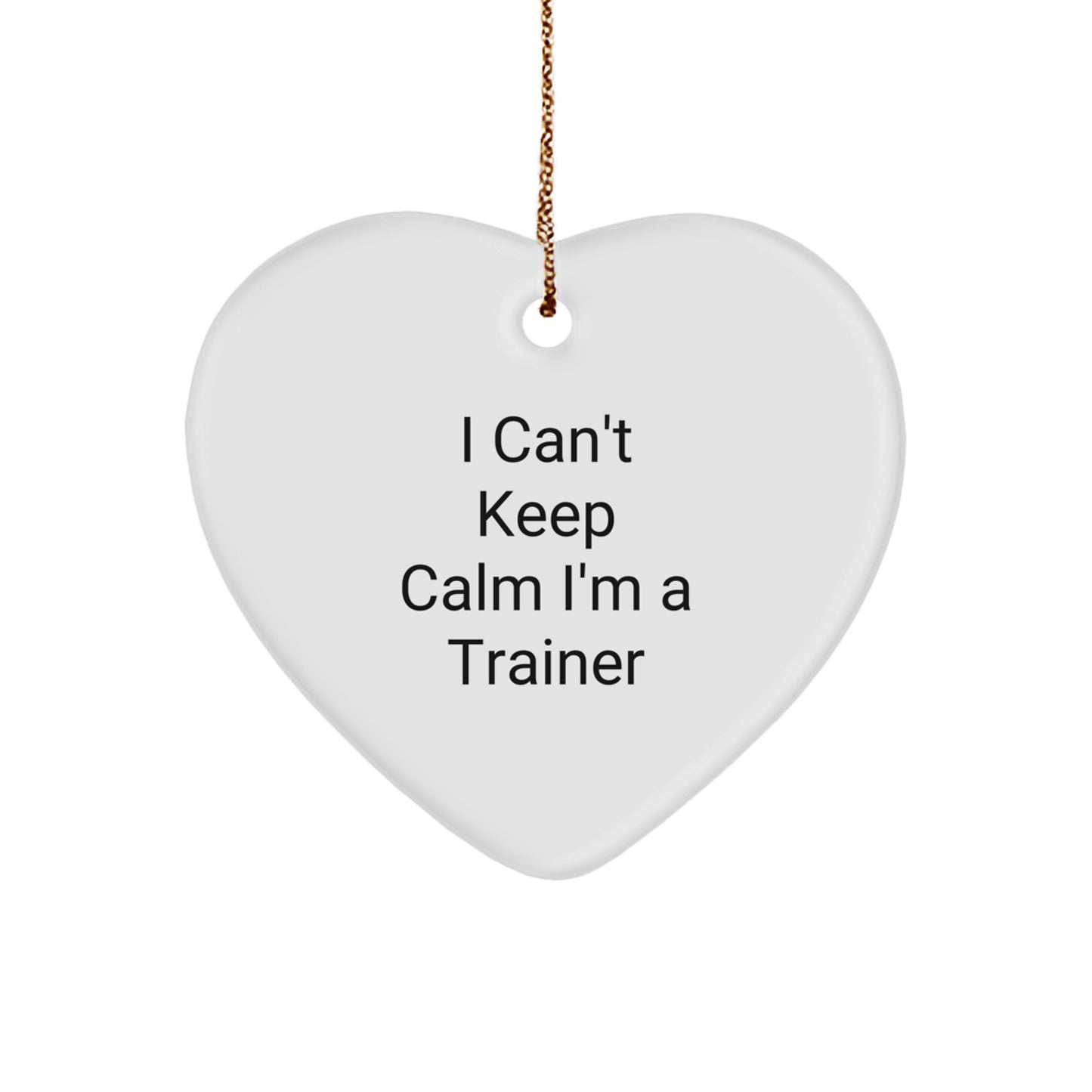 Funny Trainer Heart Ornament Gift from Friends, I Can't Keep Calm I'm A Trainer Christmas Unique Gifts for Trainer - Image 1