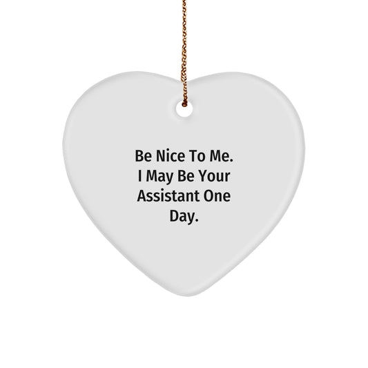 Gifts from Friends and Family - Be Nice To Me. I May Be Your Assistant One Day. - Funny Heart Ornament Assistant Gifts for Christmas - Image 1