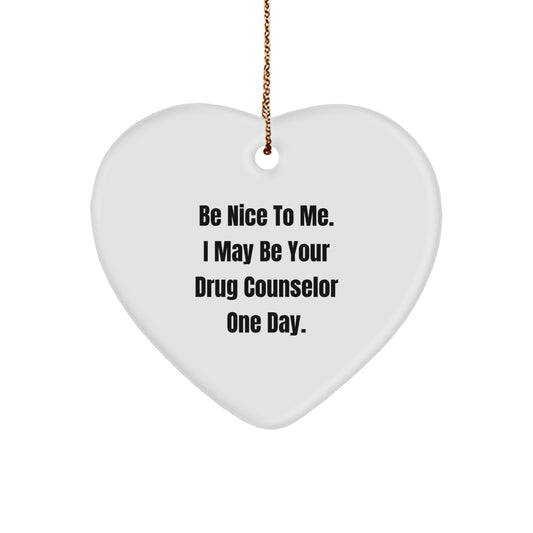 Funny Drug Counselor Gifts from Friends for Christmas Unique Heart Ornament Be Nice To Me I May Be Your Drug Counselor One Day - Image 1