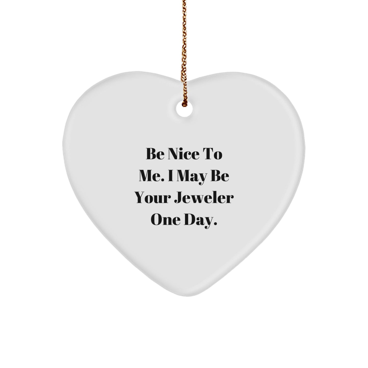Funny Heart Ornament, Be Nice To Me, Gifts from Family, for Jeweler, Christmas Unique Jeweler Gifts - Image 1