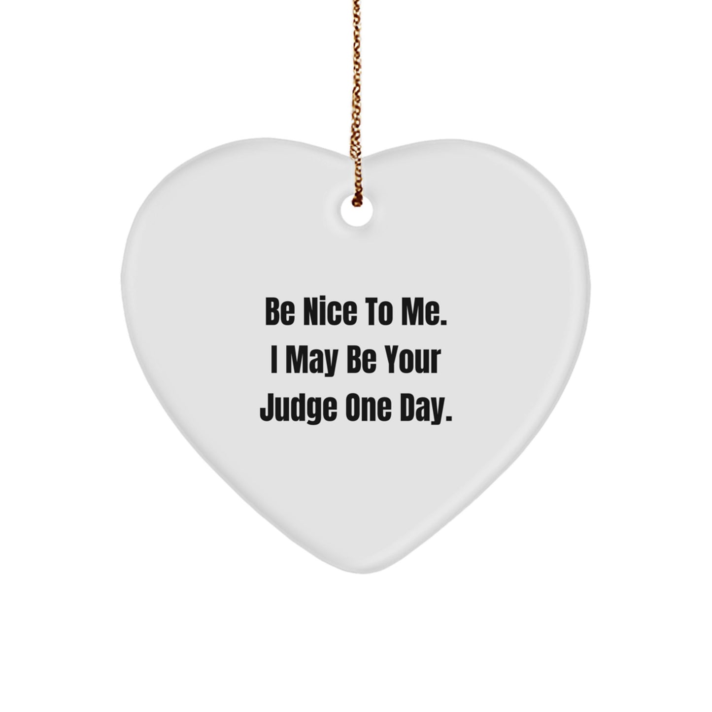 Funny Judge Gifts from Friends for Men, 'Be Nice To Me. I May Be Your Judge One Day.' Heart Ornament, Christmas Unique Judge's Courtroom Decor - Image 1