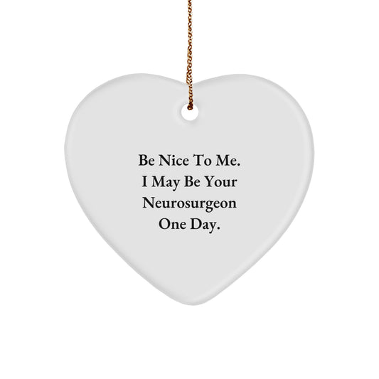 Funny Neurosurgeon Gifts for Men - Be Nice To Me I May Be Your Neurosurgeon One Day Heart Ornament for Christmas Unique Gifts from Family - Image 1