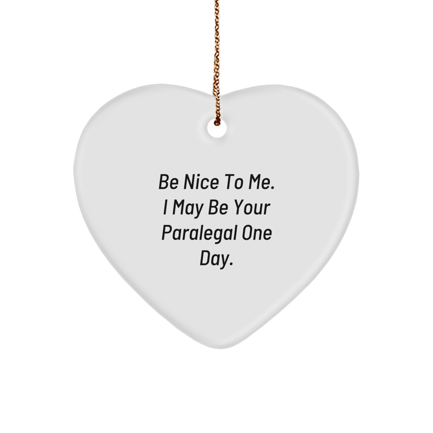 Funny Paralegal Heart Ornament Gifts from Friends for Paralegal Coworkers - Be Nice To Me, I May Be Your Paralegal One Day - Christmas Unique Gifts - Image 1
