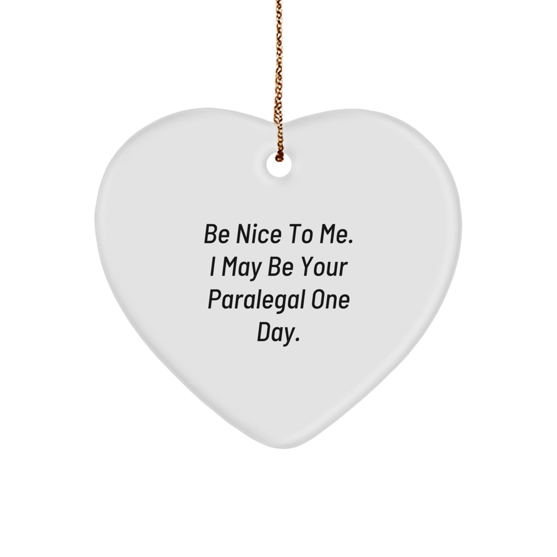 Funny Paralegal Heart Ornament Gifts from Friends for Paralegal Coworkers - Be Nice To Me, I May Be Your Paralegal One Day - Christmas Unique Gifts - Image 1