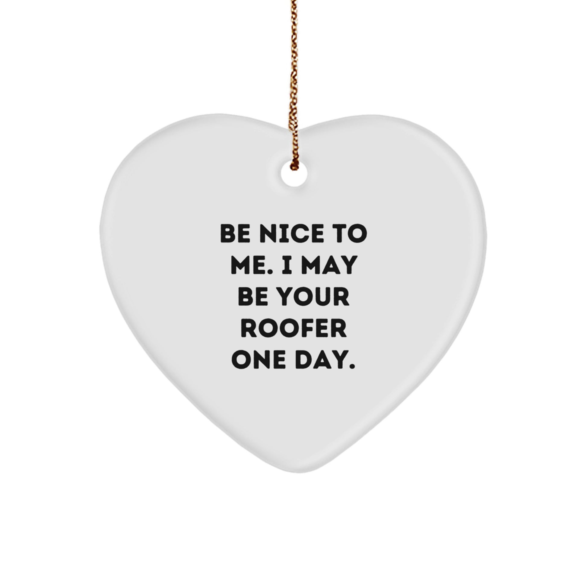 Roofer Gifts from Friends Funny Heart Ornament Be Nice To Me One Day Christmas Unique Gifts for Roofer - Image 1