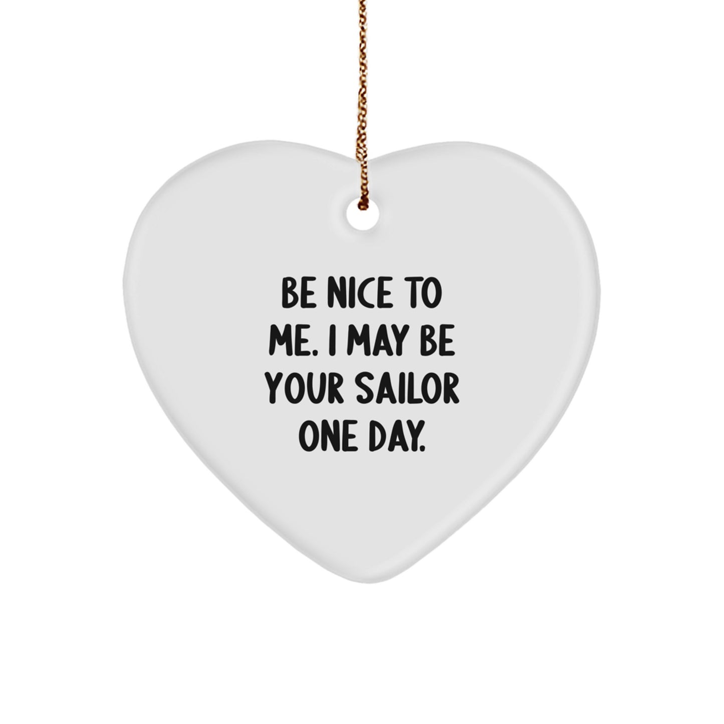 Sailor Gifts from Family, Funny 'Be Nice To Me. I May Be Your Sailor' Heart Ornament for Christmas Unique Gifts - Image 1