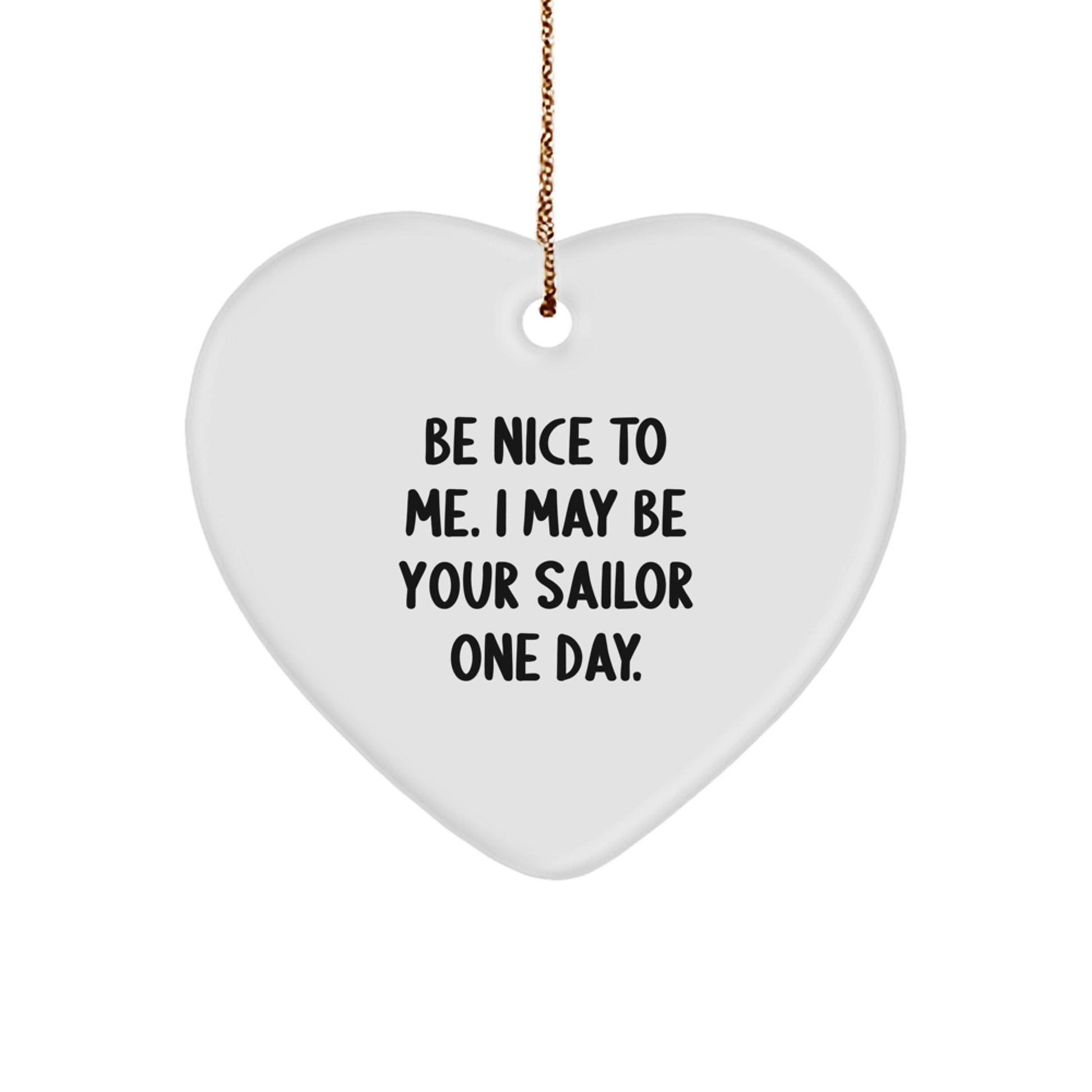Sailor Gifts from Family, Funny 'Be Nice To Me. I May Be Your Sailor' Heart Ornament for Christmas Unique Gifts - Image 1