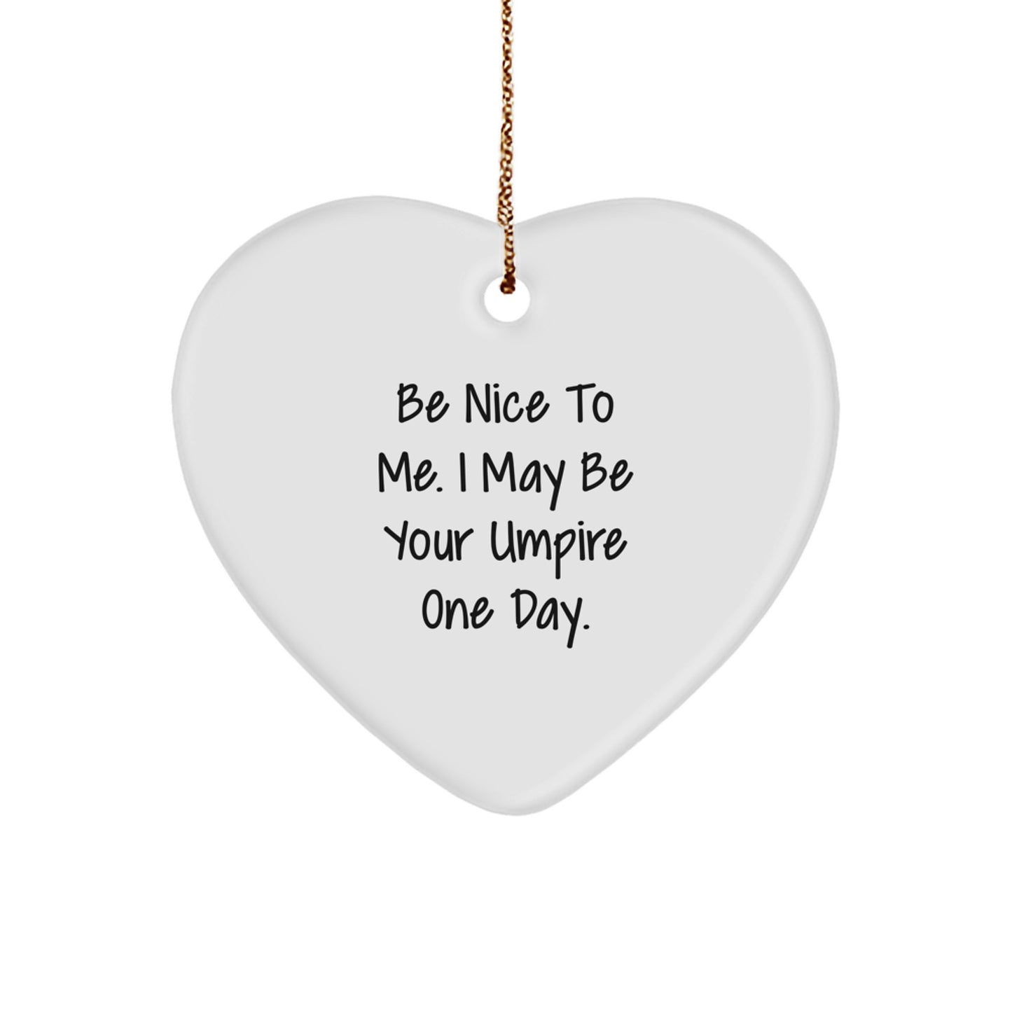 Funny Umpire Gifts for Men Umpire Lovers, Be Nice To Me. I May Be Your Umpire One Day. Christmas Unique Heart Ornaments for Home Decor - Image 1