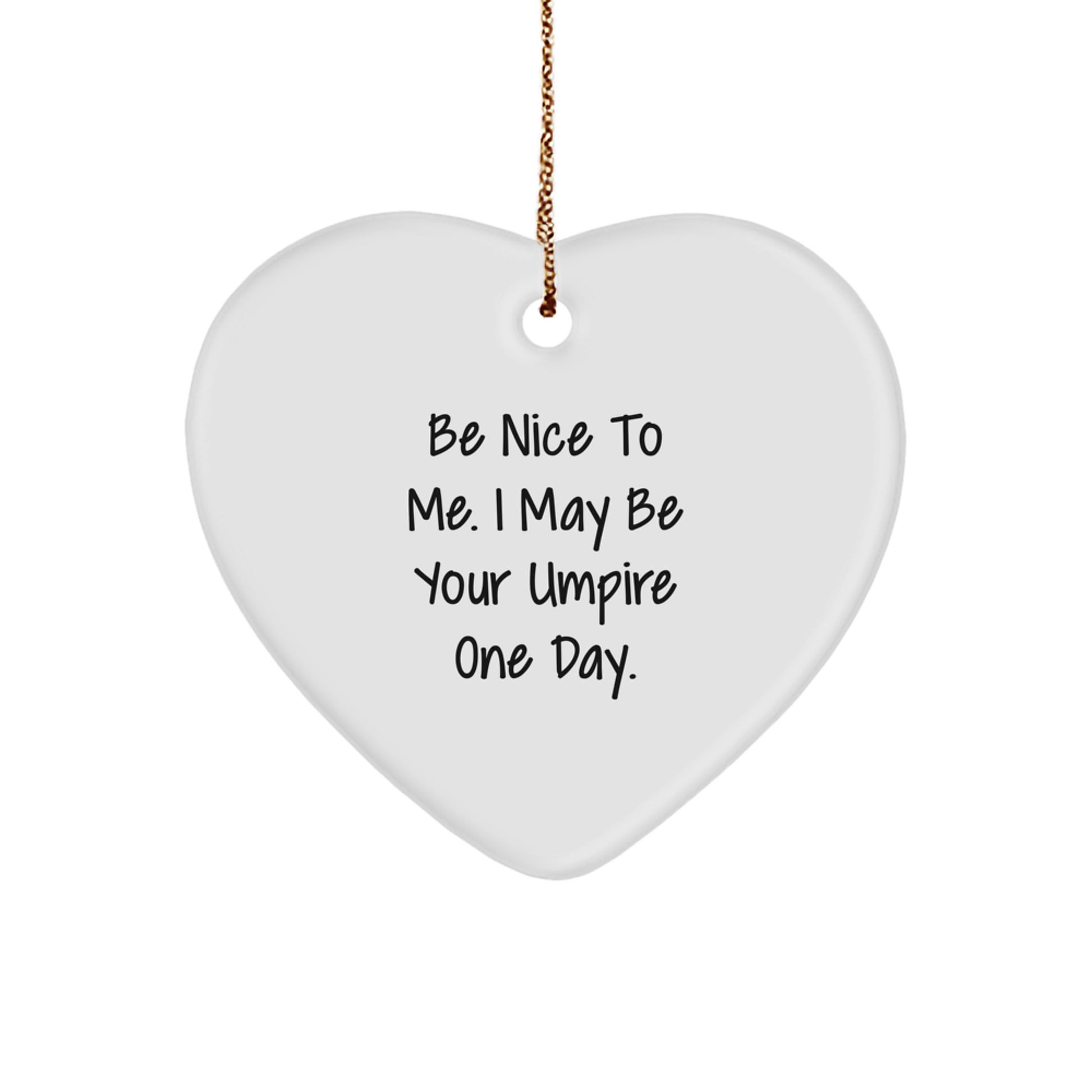 Funny Umpire Gifts for Men Umpire Lovers, Be Nice To Me. I May Be Your Umpire One Day. Christmas Unique Heart Ornaments for Home Decor - Image 1