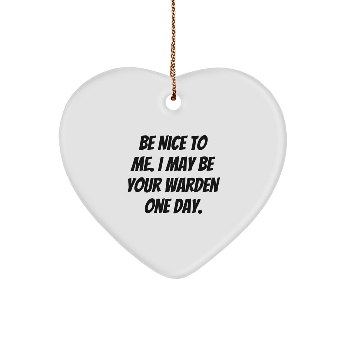 Funny Warden Gifts, Heart Ornament with Quote 'Be Nice To Me. I May Be Your Warden One Day', Christmas Unique Gifts from Friends to Men, Women, Coworkers, Family - Image 1