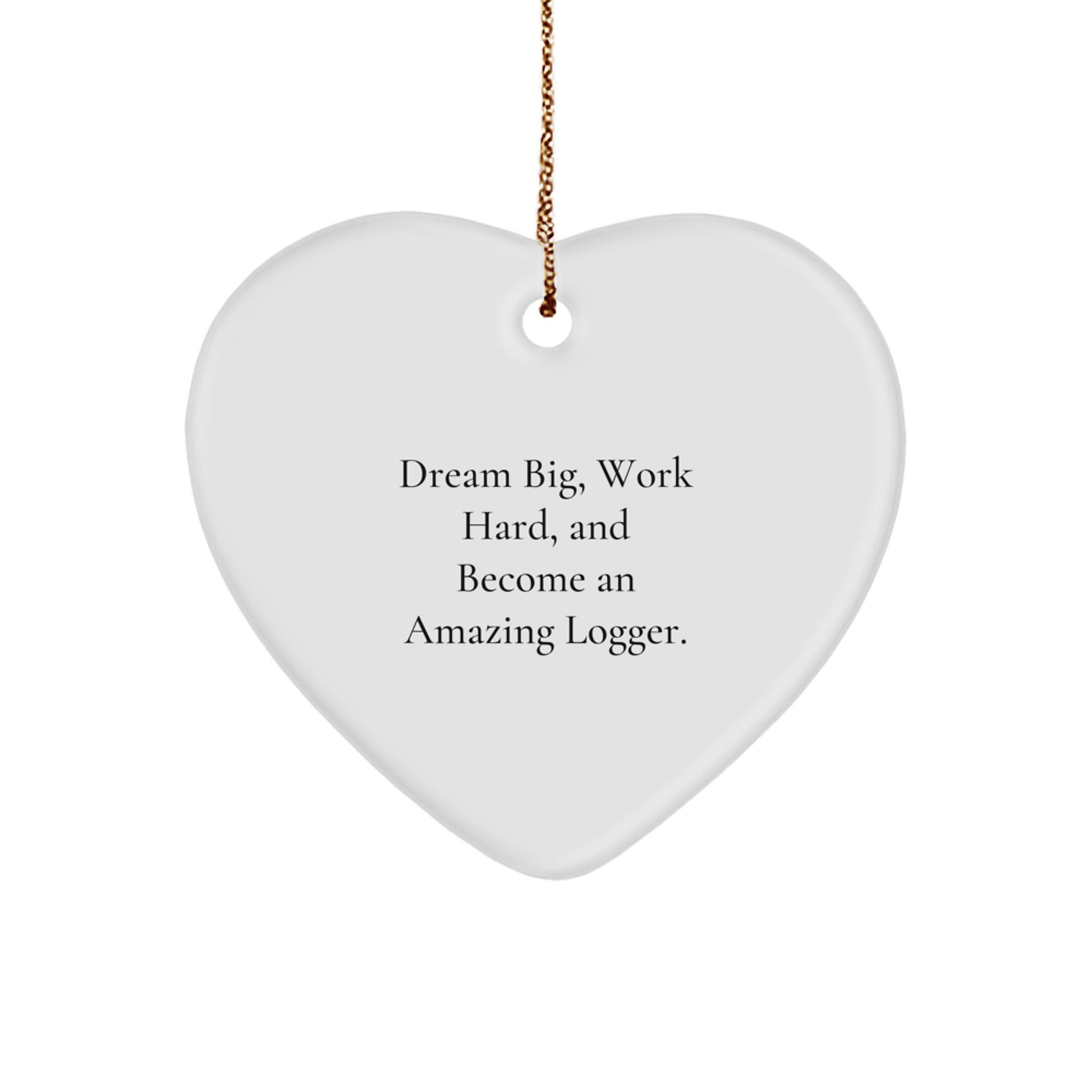 Funny Logger Gifts, Heart Ornament for Men, Logger Christmas Unique Gifts from Family, Logger Inspiration Quote 'Dream Big, Work Hard' - Image 1