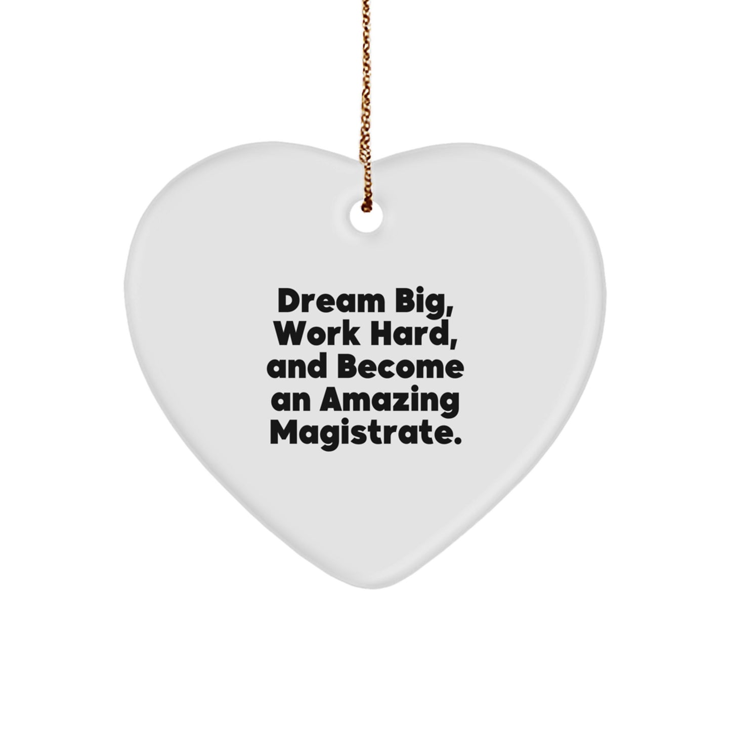 Magistrate Gifts for Men, Inspirational Heart Ornament, Funny Quote 'Dream Big, Work Hard, And Become An Amazing Magistrate' with Christmas Unique Gifts from Friends - Image 1
