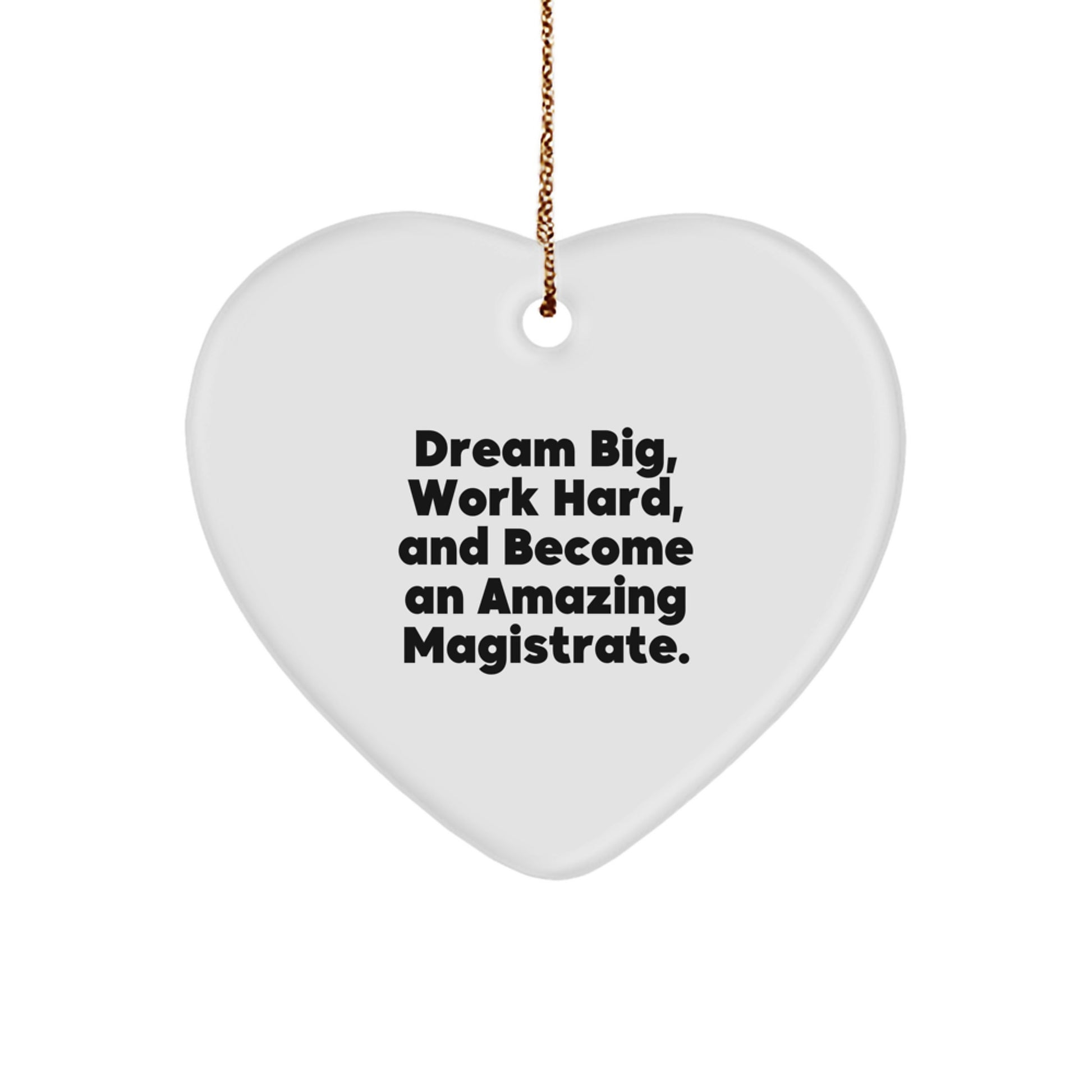 Magistrate Gifts for Men, Inspirational Heart Ornament, Funny Quote 'Dream Big, Work Hard, And Become An Amazing Magistrate' with Christmas Unique Gifts from Friends - Image 1