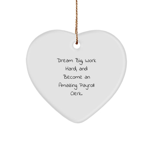 Dream Big Payroll Clerk Gifts from Friends, Heart Ornament for Christmas - Image 1