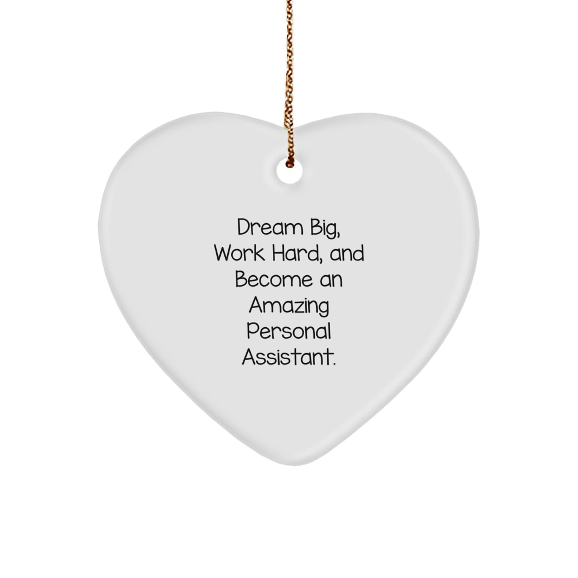 Gifts for Personal Assistants: Heart Ornament with Inspirational Quote - 'Dream Big, Work Hard, And Become An Amazing Personal Assistant.' - Image 1