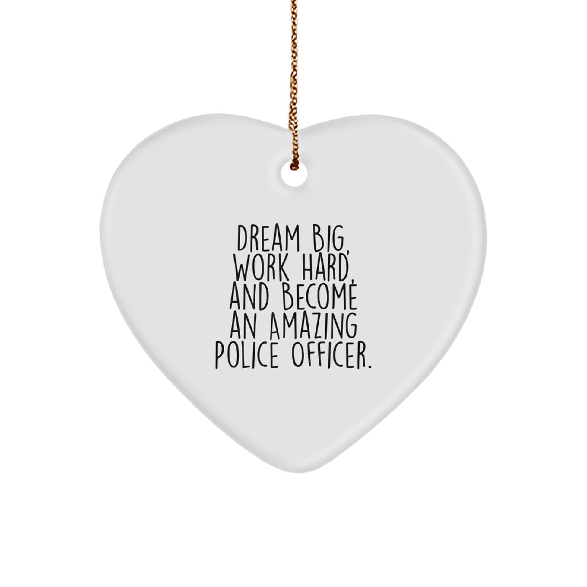 Police Officer Heart Ornament, Dream Big, Work Hard, And Become An Amazing Gift for Men, Inspirational Quote, Christmas Unique Gifts from Family - Image 1