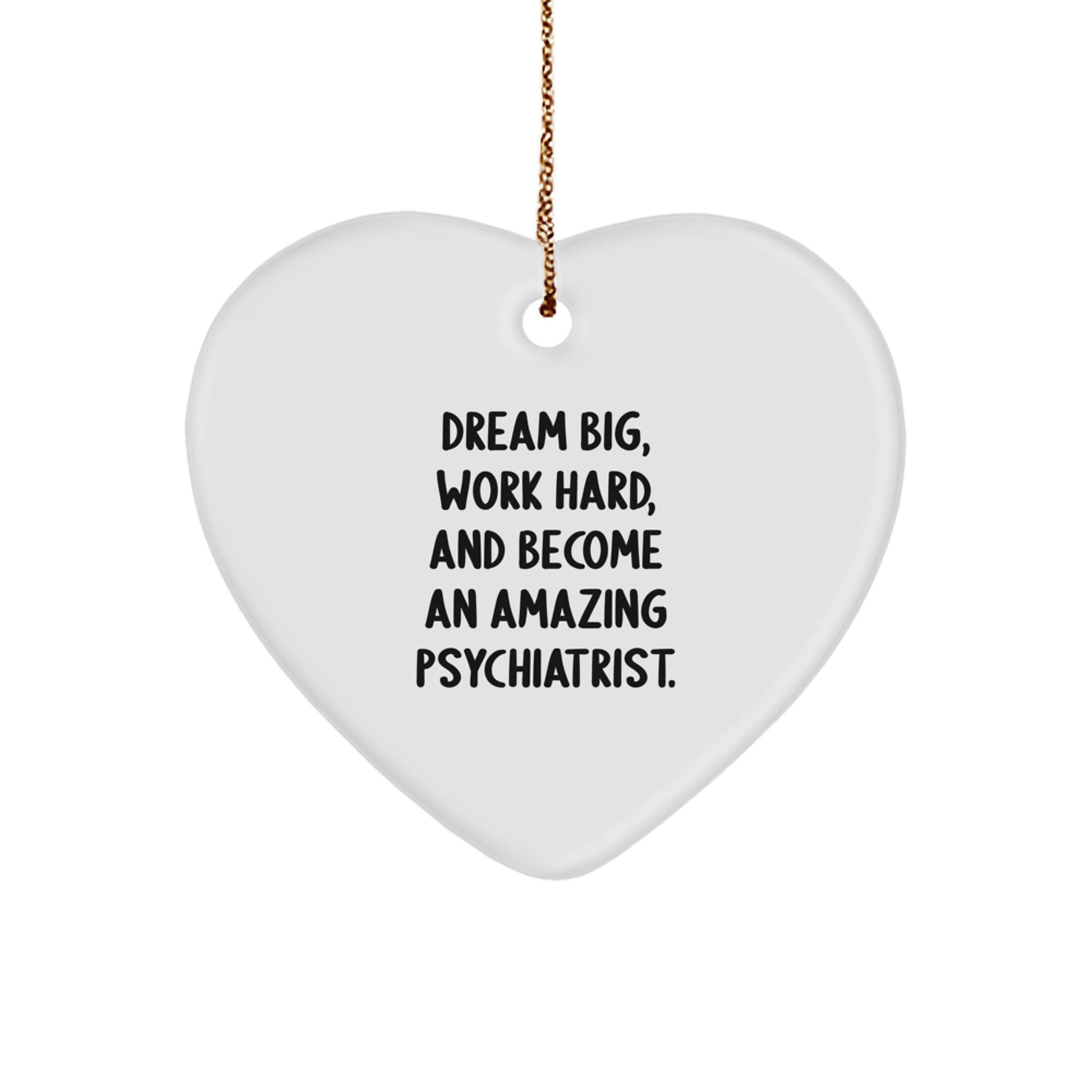 Gifts from Friends for Psychiatrist - 'Dream Big, Work Hard, And Become An Amazing Psychiatrist.' Heart Ornament for Christmas - Image 1