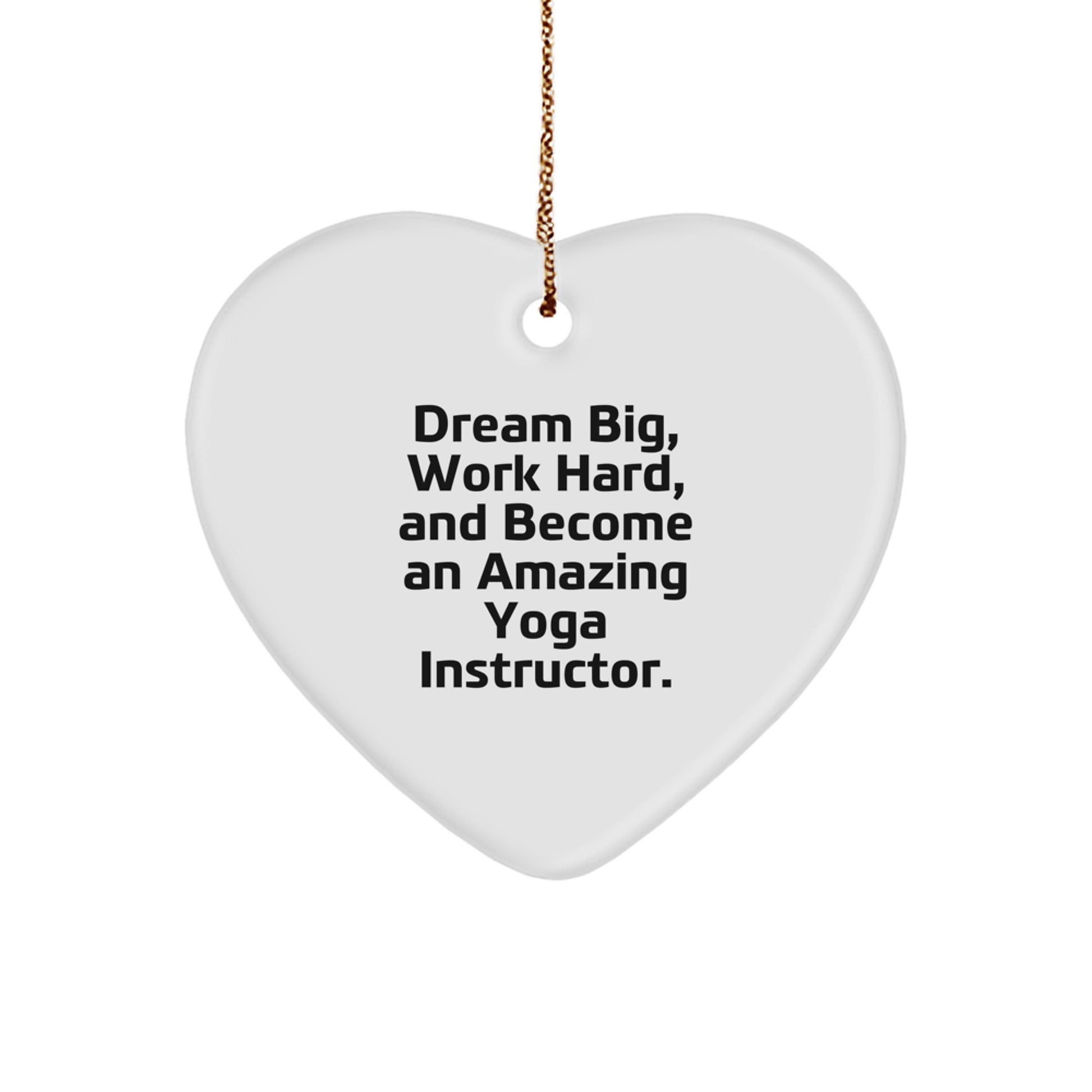 Funny Yoga Instructor Christmas Unique Gift for Friends and Family - 'Dream Big, Work Hard, And Become An Amazing Yoga Instructor.' Heart Ornament from Men or Women - Image 1