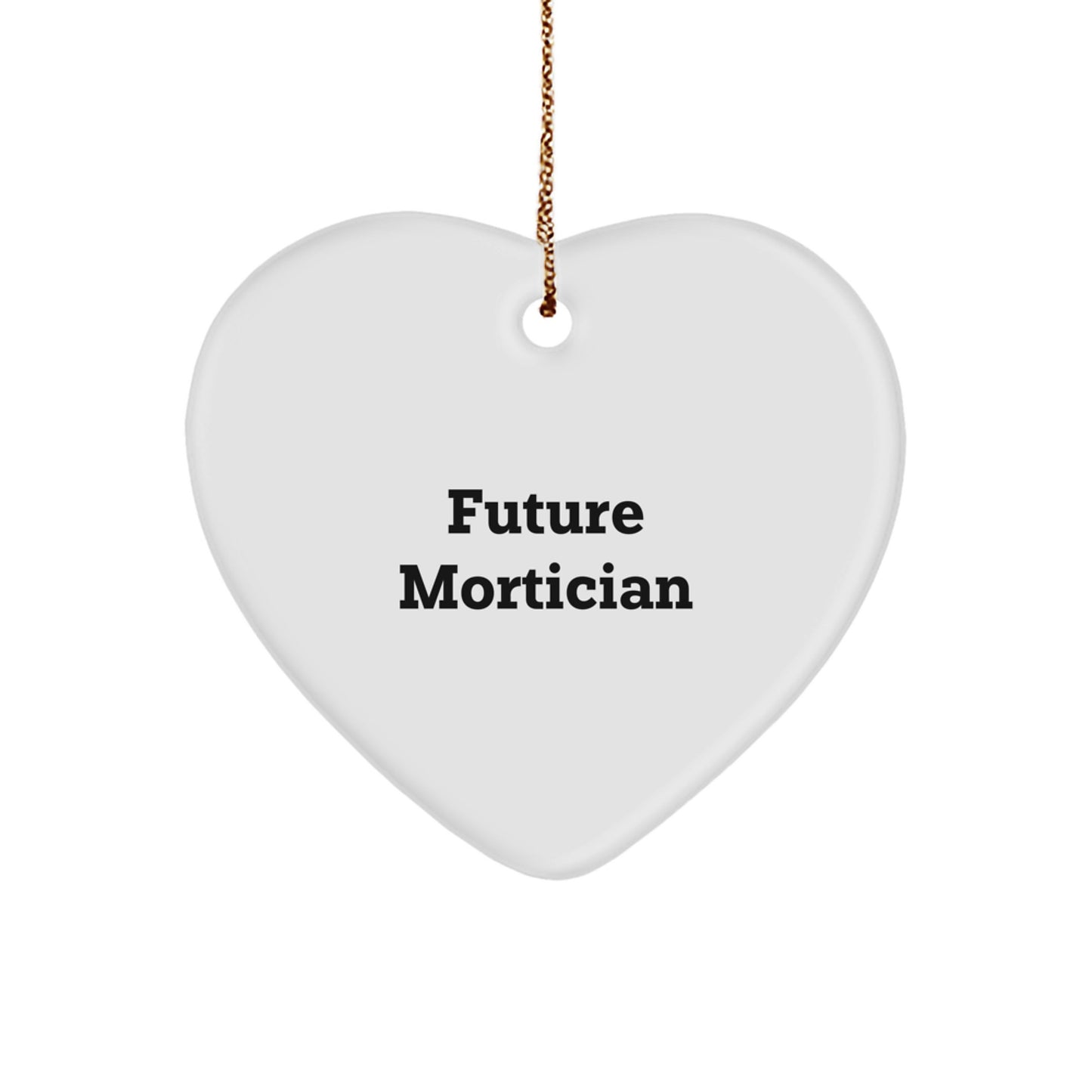 Future Mortician Gifts from Family - Heart Ornament with Funny Quote for Mortician's Christmas - Image 1