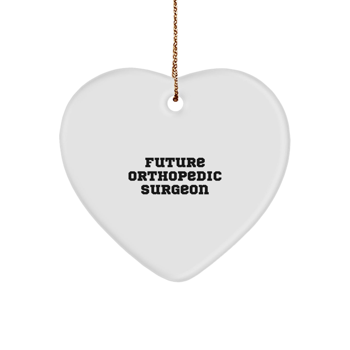 Funny Quote for Future Orthopedic Surgeon Christmas Unique Gifts from Family, Heart Ornament for Orthopedic Surgeon Friends, Unique Heart Shaped MDF Metal Free Christmas Unique Gifts - Image 1