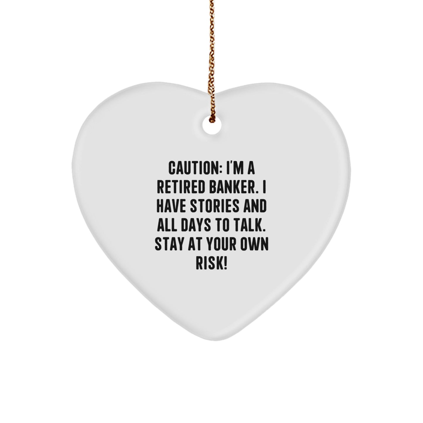 Funny Banker Gifts from Friends, Coworkers, or Family - 'Caution: I'm A Retired Banker...' Heart Ornament for Christmas - Image 1