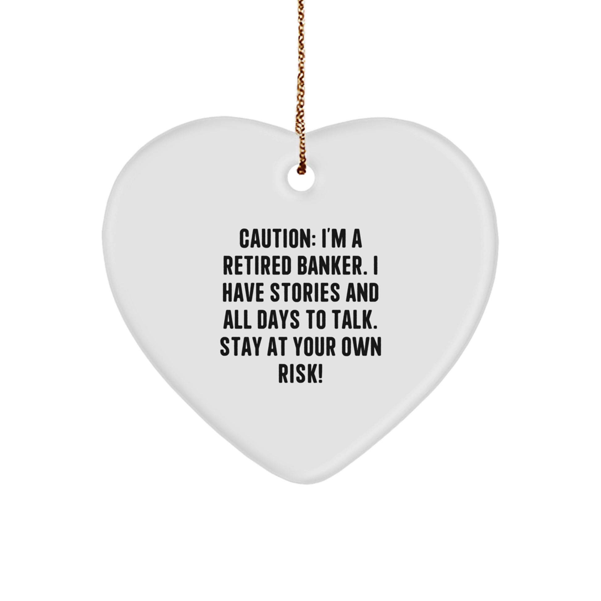 Funny Banker Gifts from Friends, Coworkers, or Family - 'Caution: I'm A Retired Banker...' Heart Ornament for Christmas - Image 1