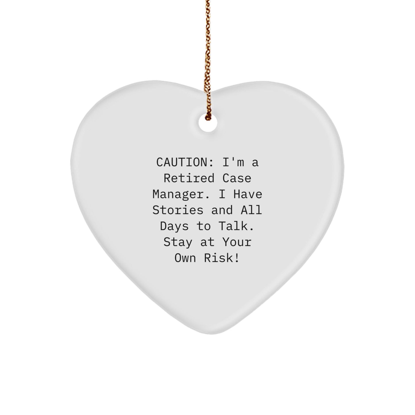Funny Case Manager Gifts, Heart Ornament for Case Manager, I'm A Retired Case Manager. I Have Stories And All Days To Talk. Stay At Your Own Risk!, Christmas Unique Gifts from Men to Case Manager - Image 1
