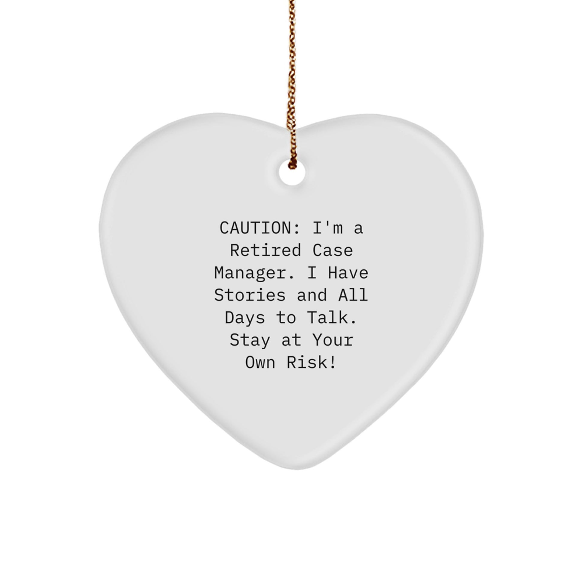 Funny Case Manager Gifts, Heart Ornament for Case Manager, I'm A Retired Case Manager. I Have Stories And All Days To Talk. Stay At Your Own Risk!, Christmas Unique Gifts from Men to Case Manager - Image 1