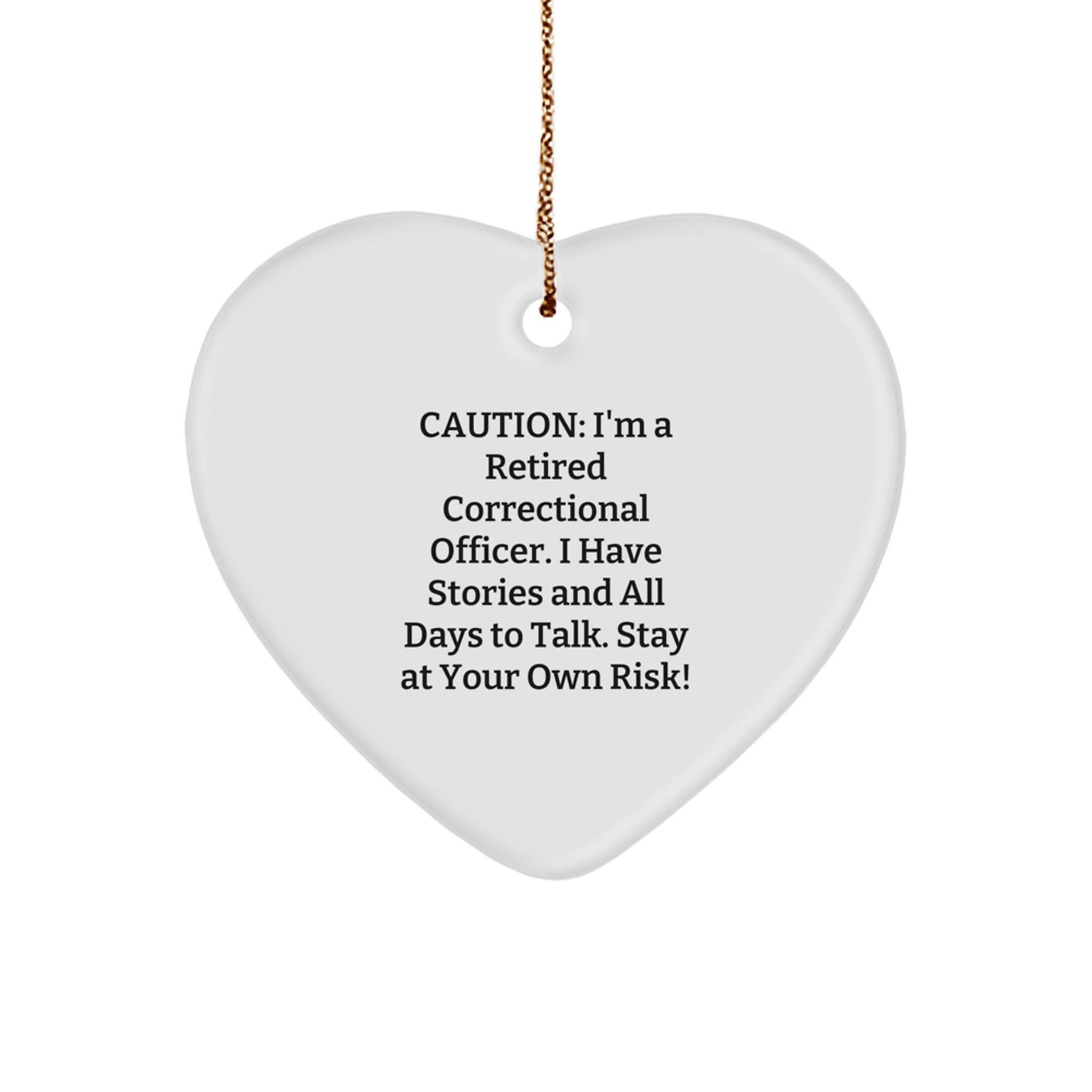 Funny Correctional Officer Gift: 'Caution: I'm A Retired Correctional Officer...'- Heart Ornament for Christmas - Image 1