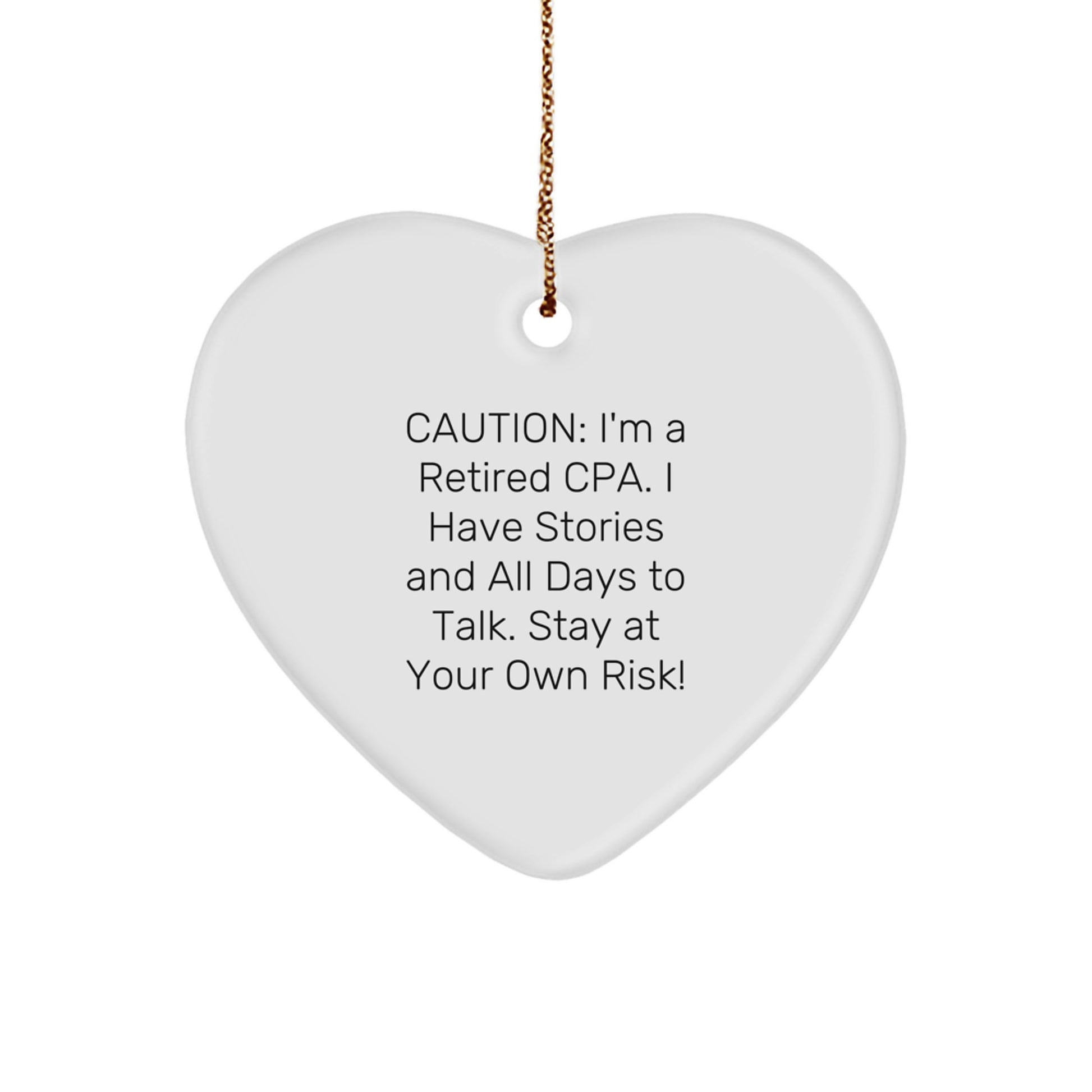 Funny CPA Gifts, 'Caution: I'm A Retired Cpa. I Have Stories And All Days To Talk. Stay At Your Own Risk!' Heart Ornament, Gifts from Friends to Family, Christmas Unique Gifts for CPA - Image 1