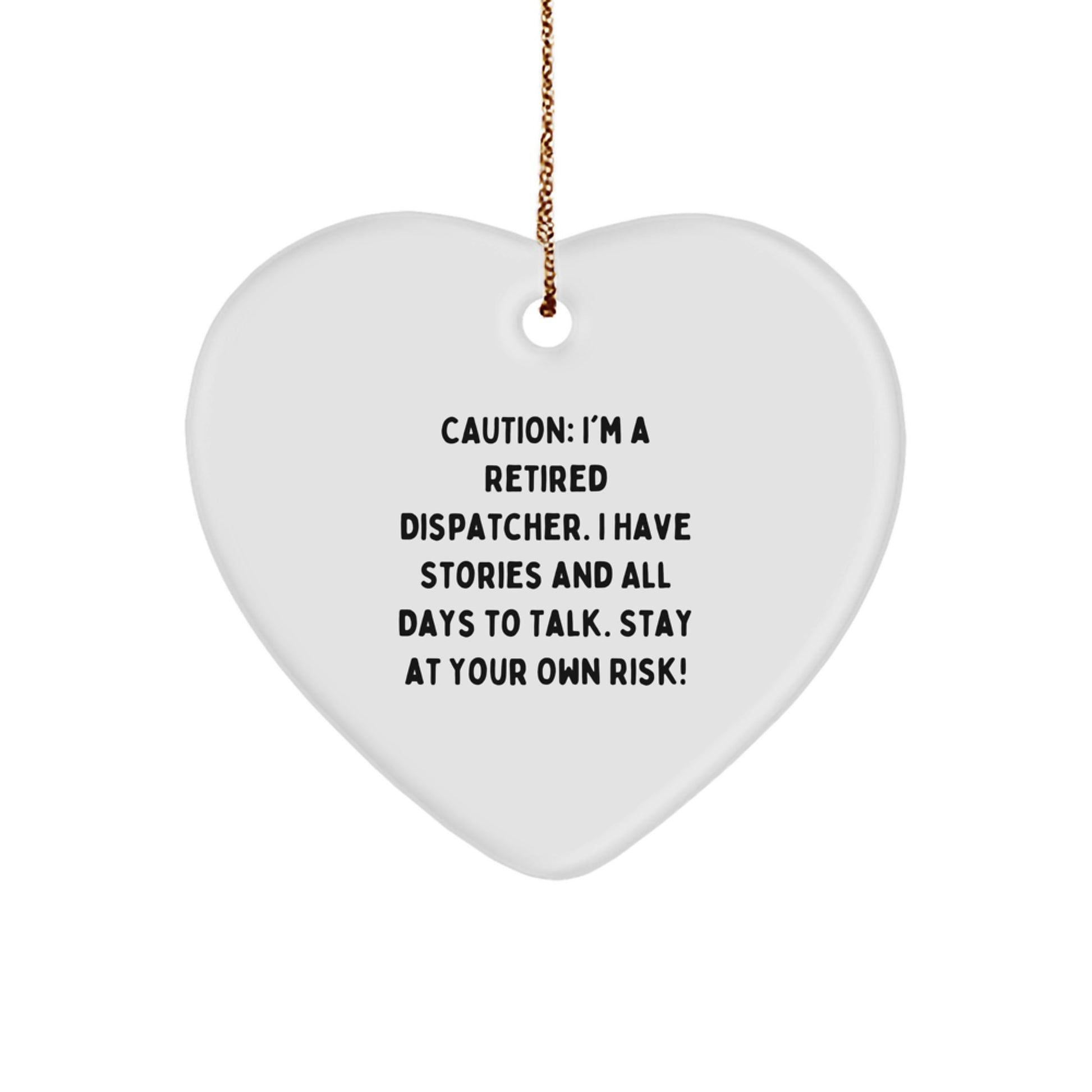 Funny Dispatcher Gifts from Friends and Family - 'Caution: I'm A Retired Dispatcher' Heart Ornament for Christmas - Image 1