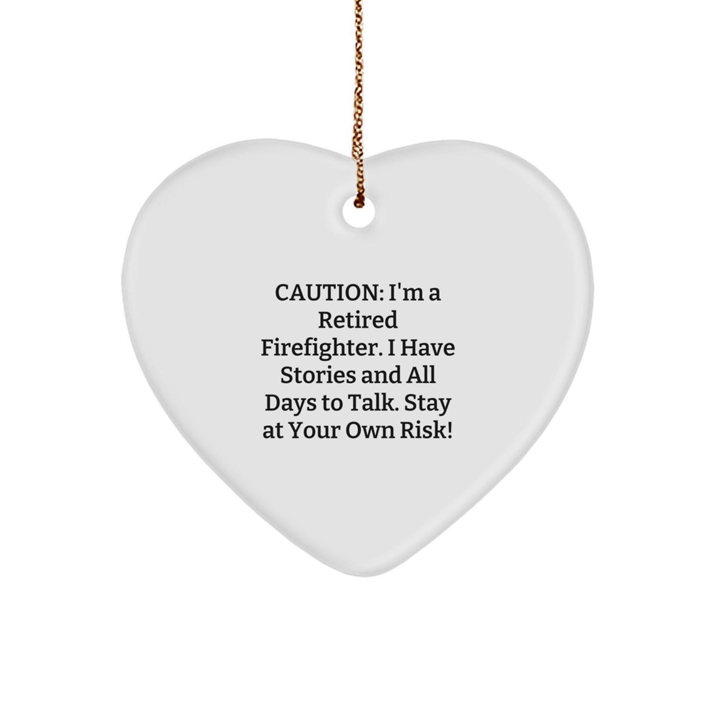 Funny Firefighter Gifts for Men, Heart Ornament with 'Caution: I'm A Retired Firefighter...' - Image 1