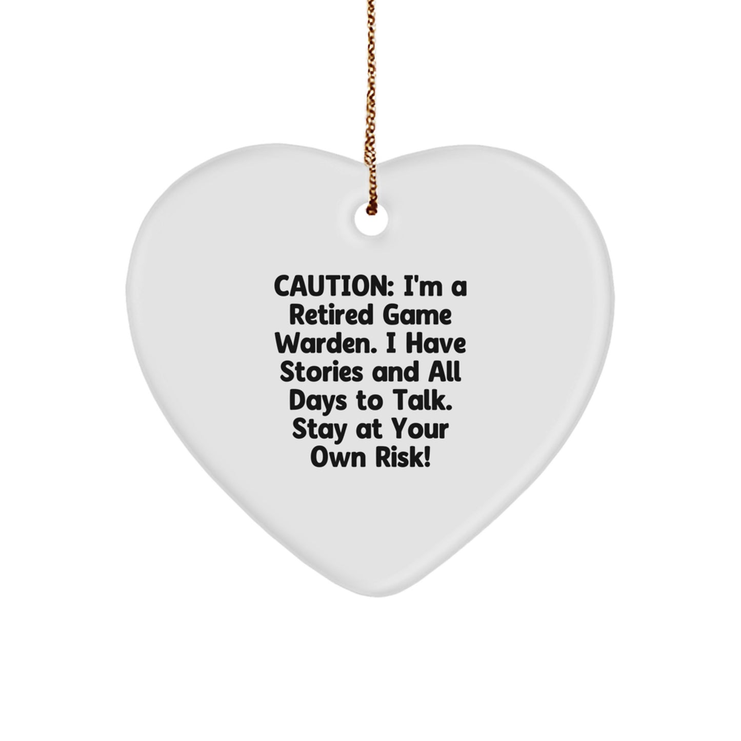 Funny Game Warden Heart Ornament Gift from Friends - Stay At Your Own Risk, Caution - I'm A Retired Game Warden - Image 1