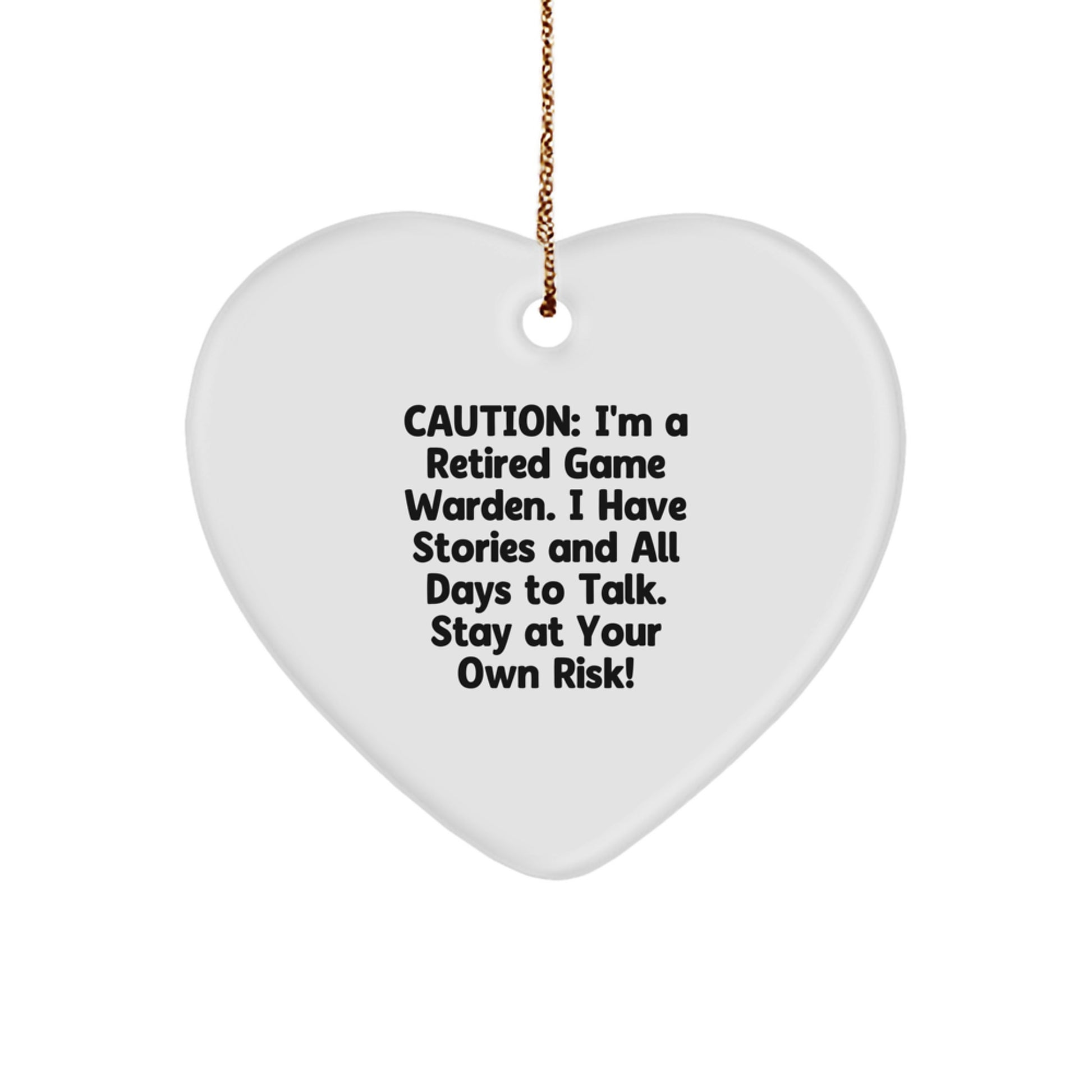 Funny Game Warden Heart Ornament Gift from Friends - Stay At Your Own Risk, Caution - I'm A Retired Game Warden - Image 1