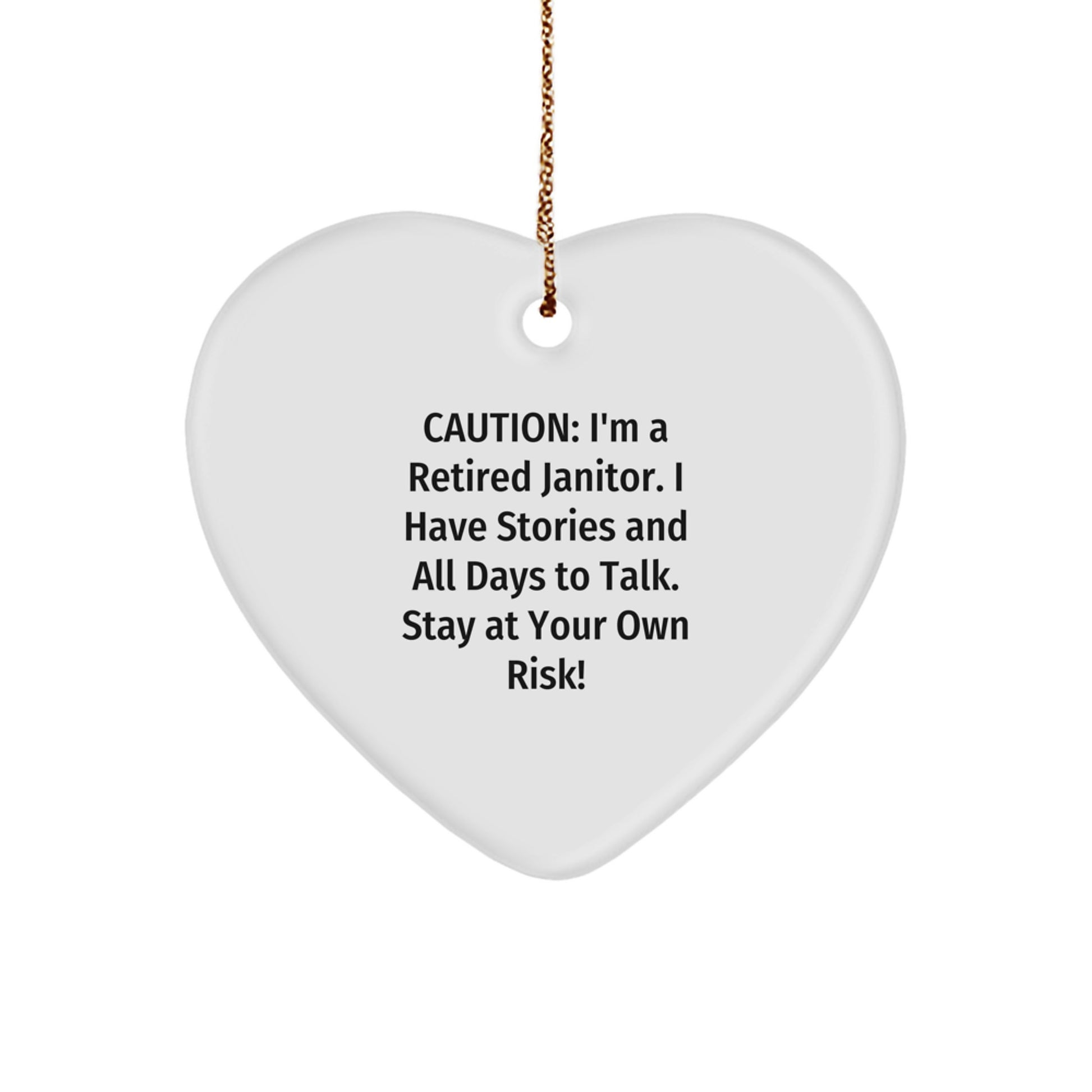 Funny Janitor Gifts from Men - Heart Ornament for Janitor Friends with Caution: I'm A Retired Janitor, I Have Stories And All Days To Talk, Stay At Your Own Risk! - Image 1