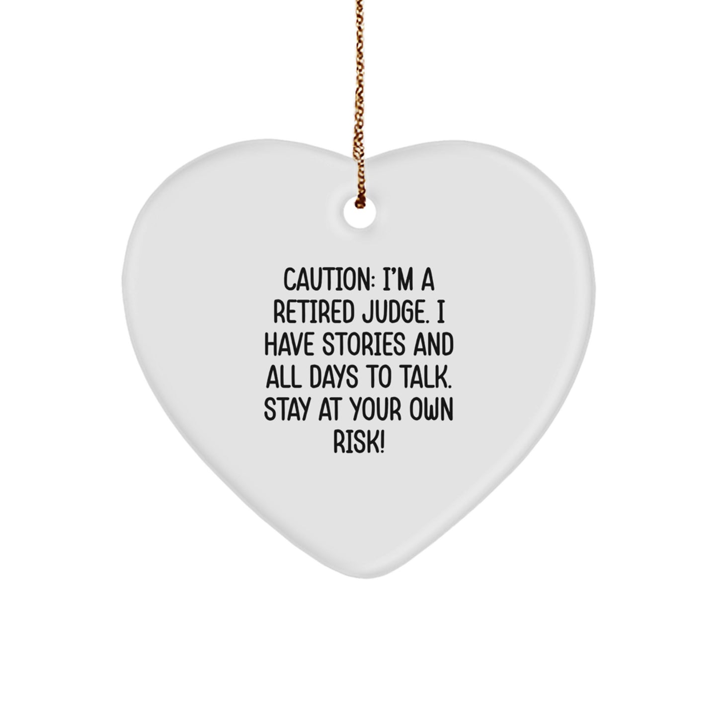 Funny Judge Gift, Heart Ornament for Judge, Retired Judge Christmas Unique Gift - 'Caution: I'm A Retired Judge. I Have Stories And All Days To Talk. Stay At Your Own Risk!' - Image 1